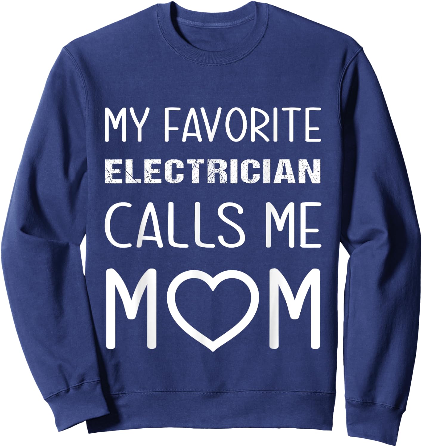 My Favorite Electrician Calls Me Mom Proud Mother Son Mama Sweatshirt - Sweatshirt | Navy