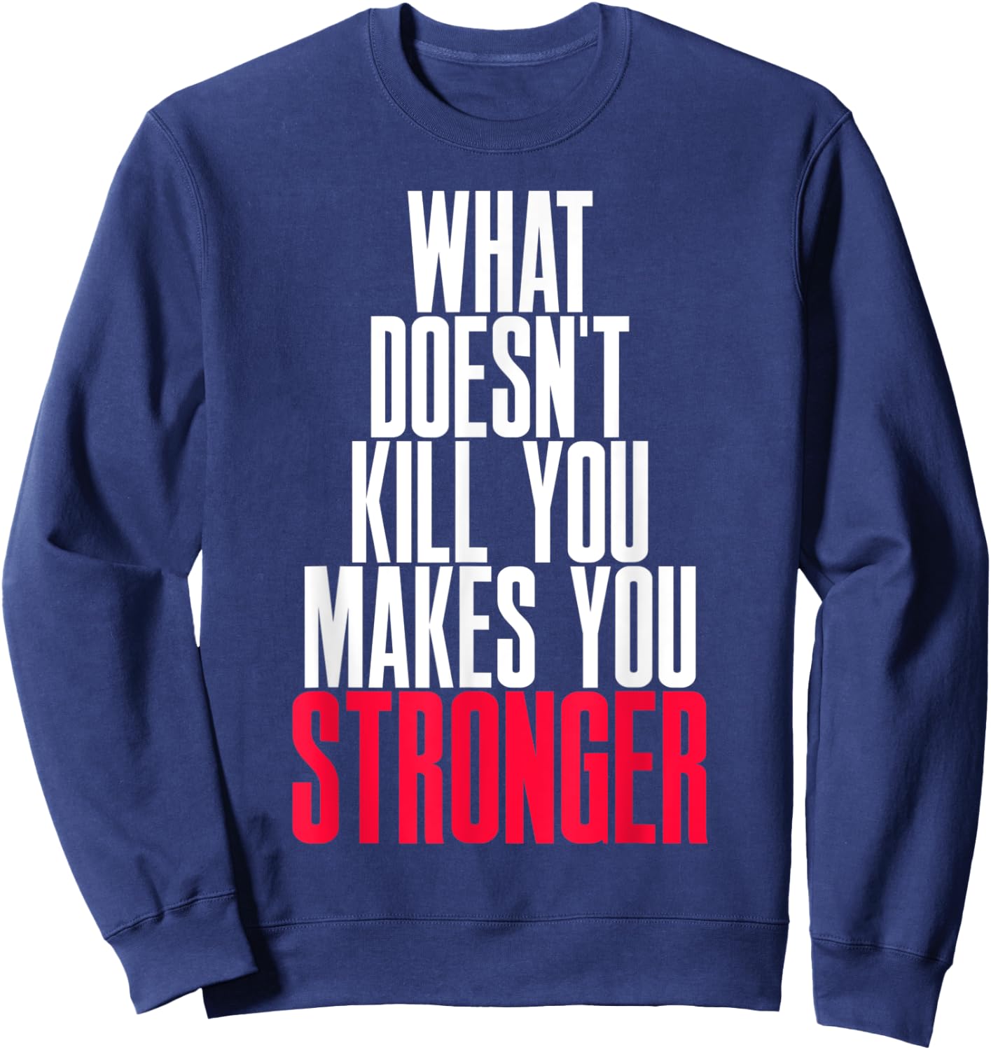 What Doesn't Kill You Makes You Stronger Sweatshirt - Sweatshirt | Navy