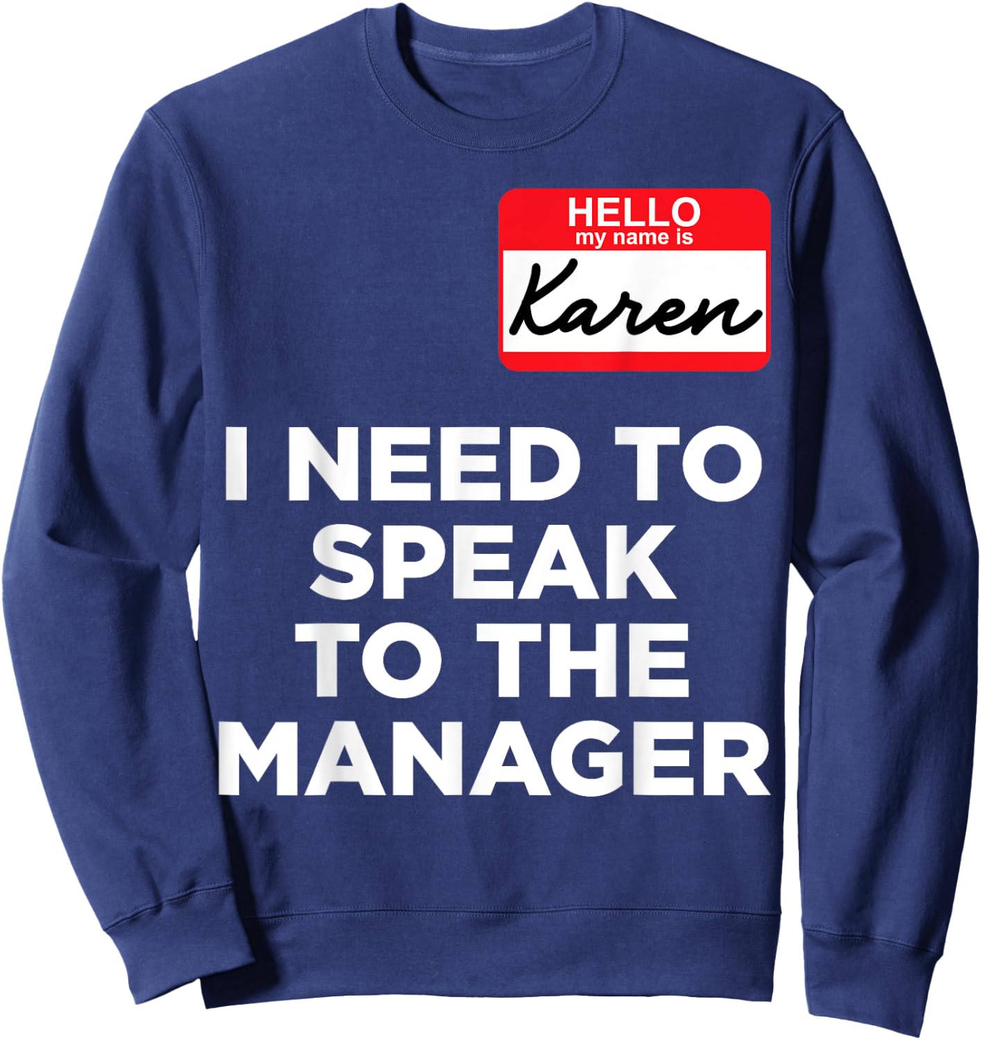 Hello My Name Is Karen And I Need To Speak To The Manger Sweatshirt - Sweatshirt | Navy