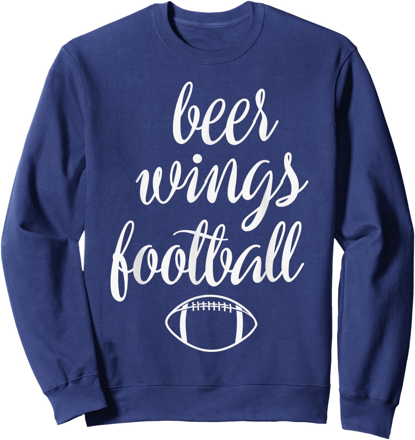 Beer Wings & Football Quote - Funny Football Lover Game Day Sweatshirt - Sweatshirt | Navy