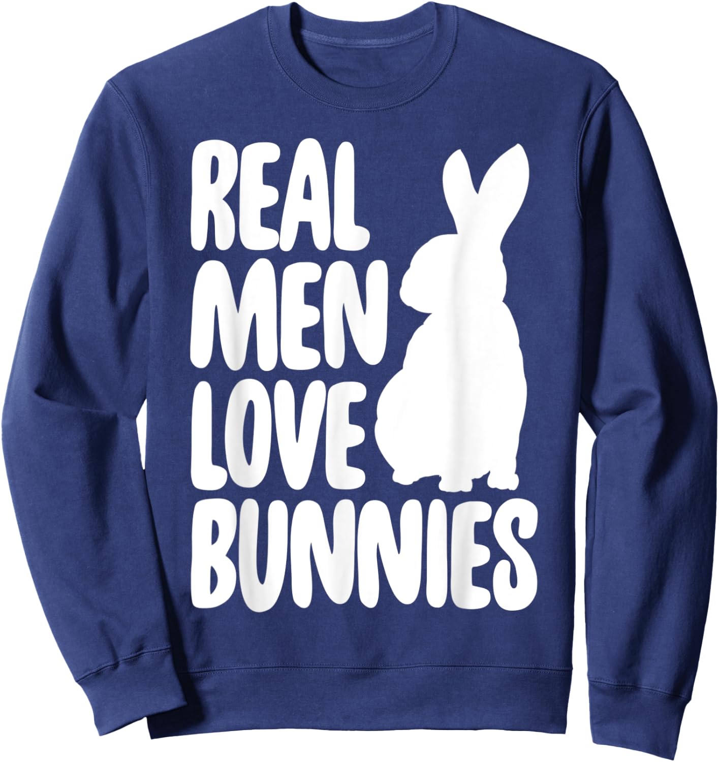 Funny Real Men Love Bunnies Shirt Bunny Lovers Gifts Sweatshirt - Sweatshirt | Navy