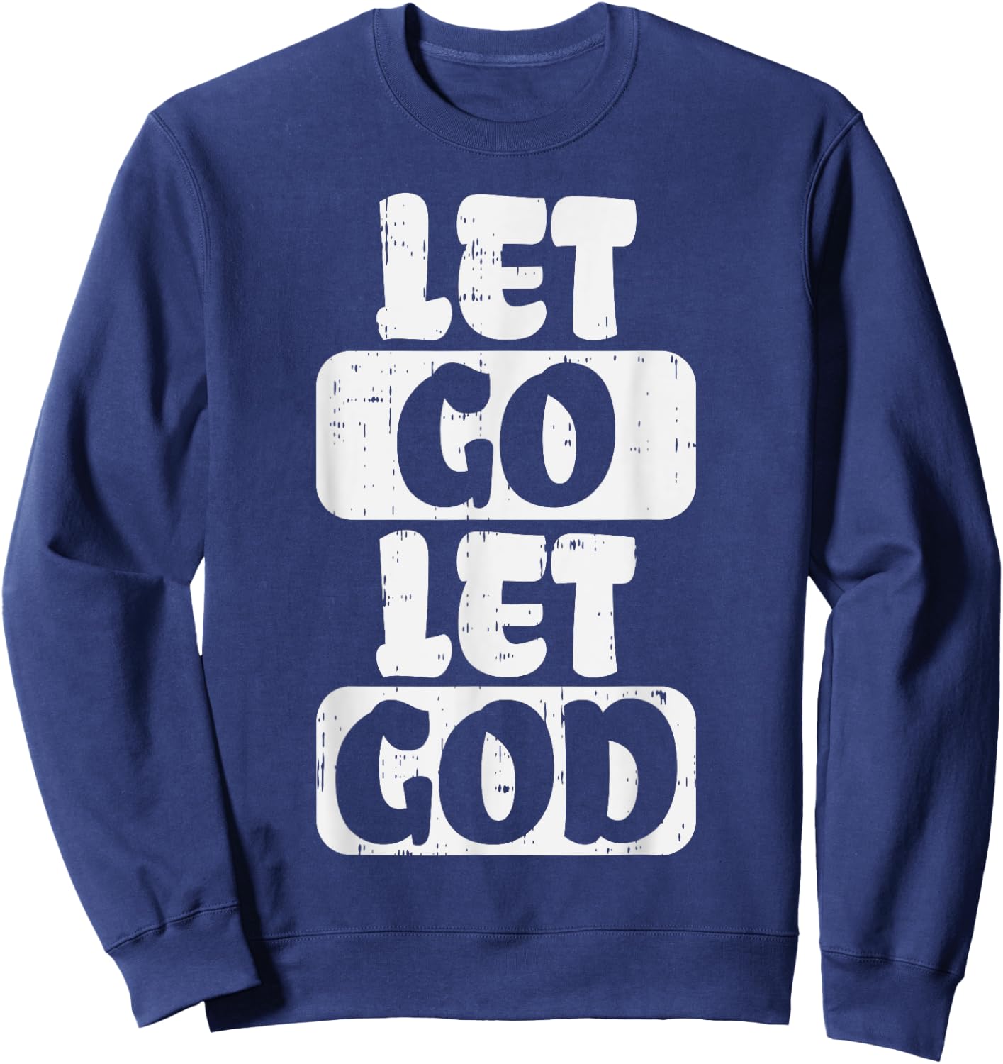 Let Go Let God Jesus Faith Quote Religious Christian Gift Sweatshirt - Sweatshirt | Navy