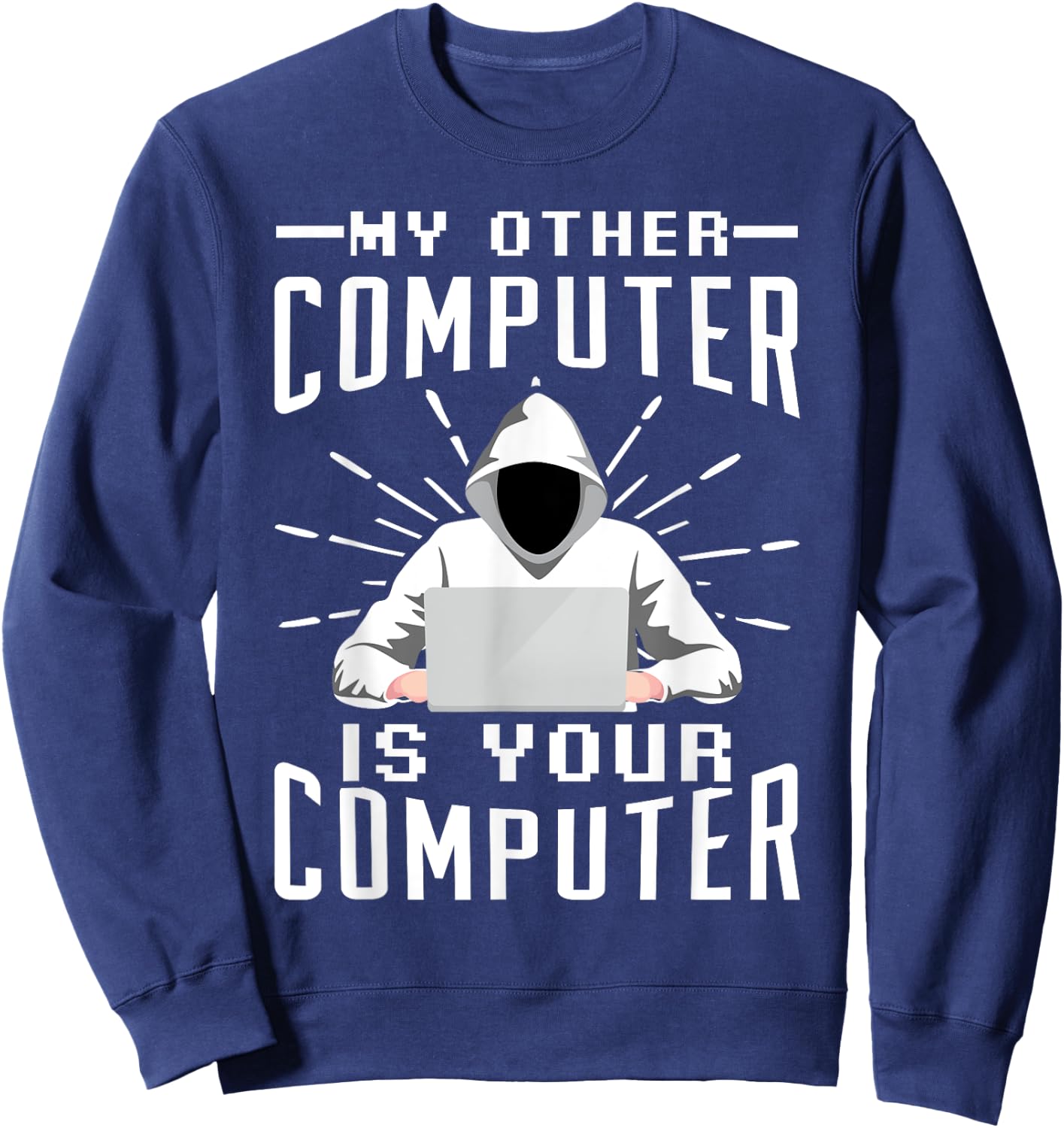 My Other Computer Is Your Computer Sweatshirt - Sweatshirt | Navy