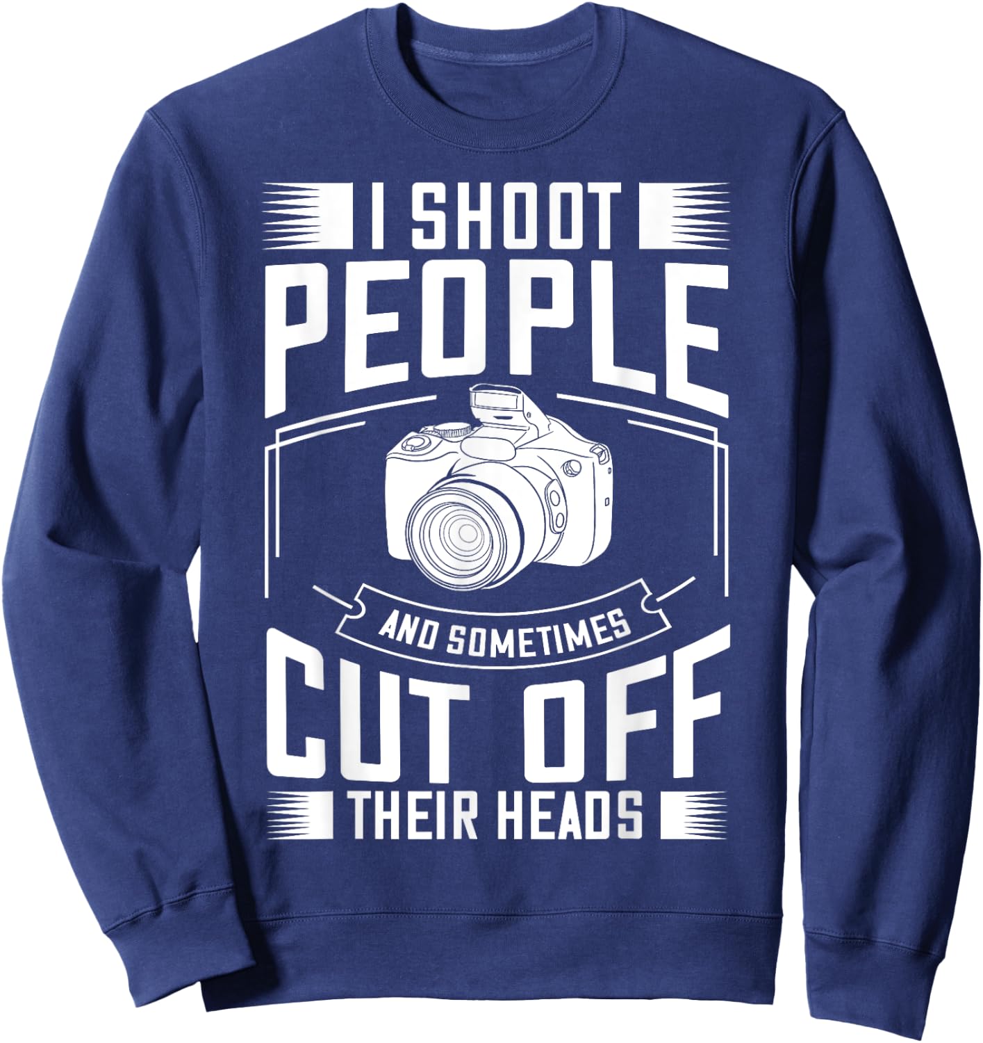 I Shoot People and Sometimes Cut Off Their Heads Gift Sweatshirt - Sweatshirt | Navy