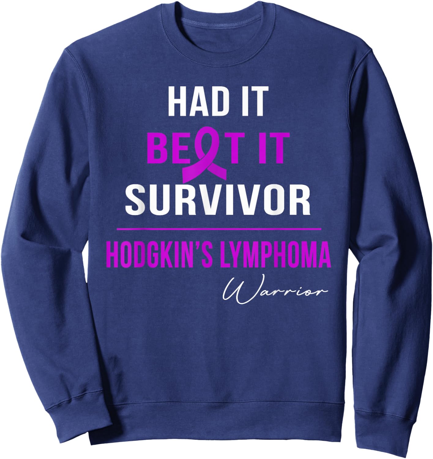 Hodgkin's Lymphoma Warrior- Had It,beat It,survivor Sweatshirt - Sweatshirt | Navy