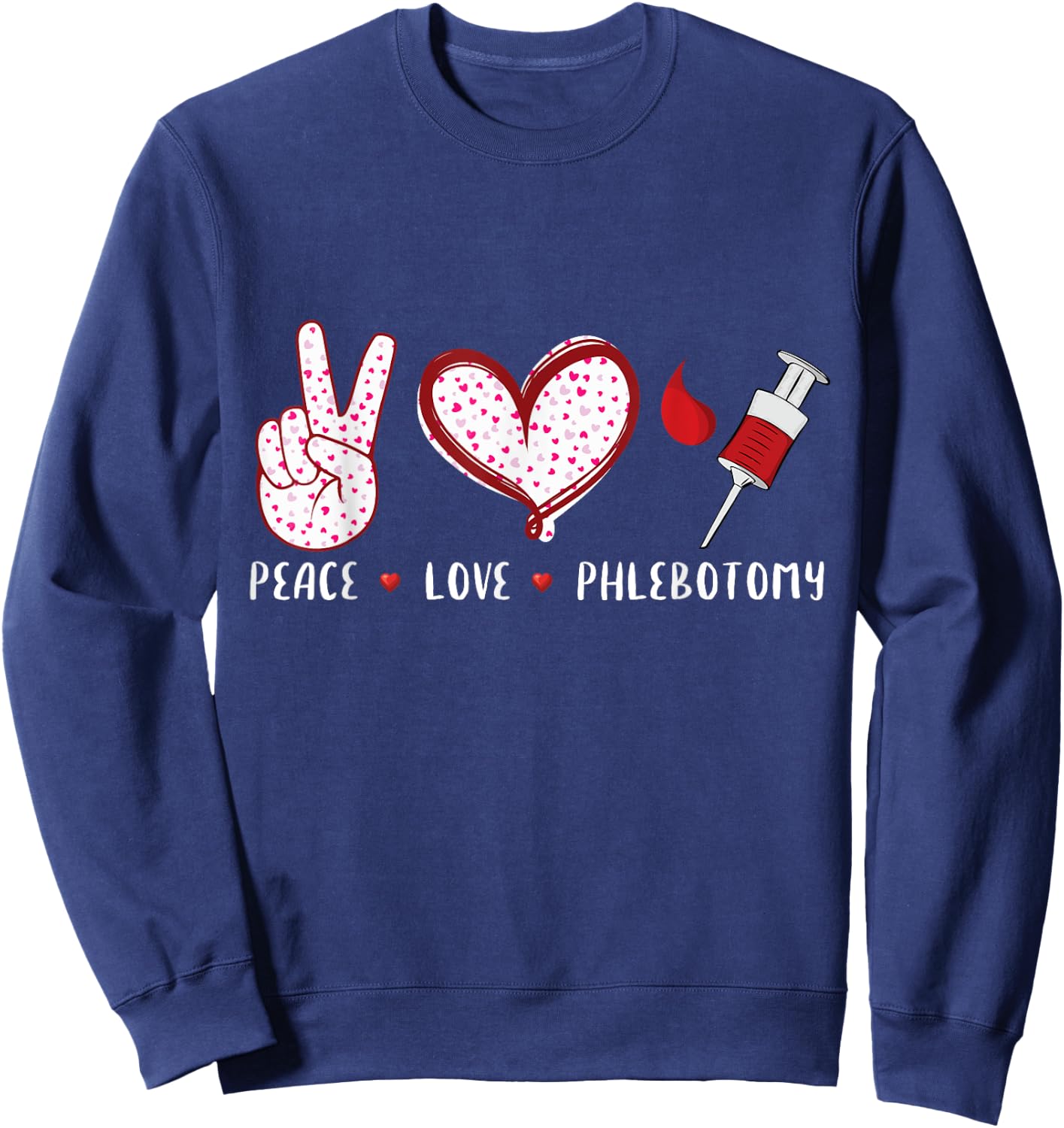 Peace Love Phlebotomy Vein Phlebotomist gifts women Sweatshirt - Sweatshirt | Navy