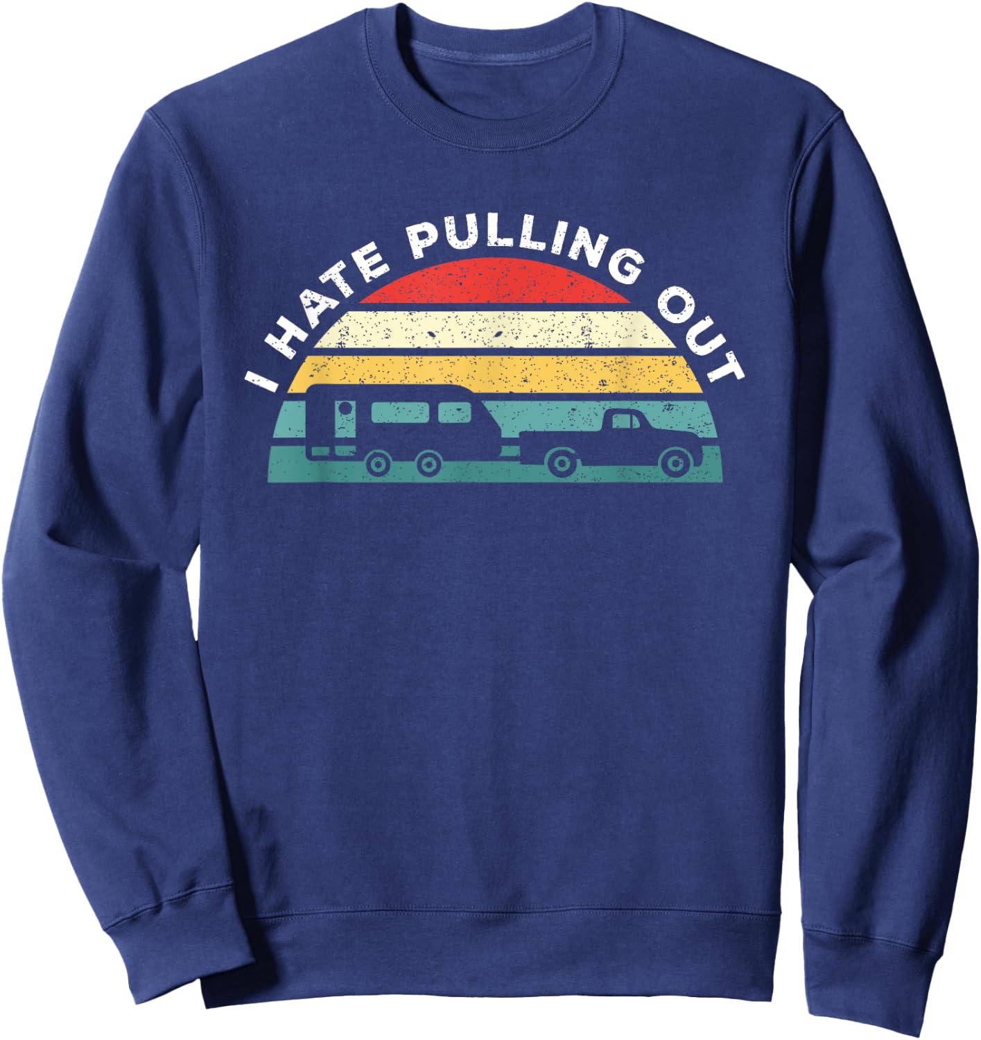 I Hate Pulling Out Caravan Funny Camper Sweatshirt - Sweatshirt | Navy
