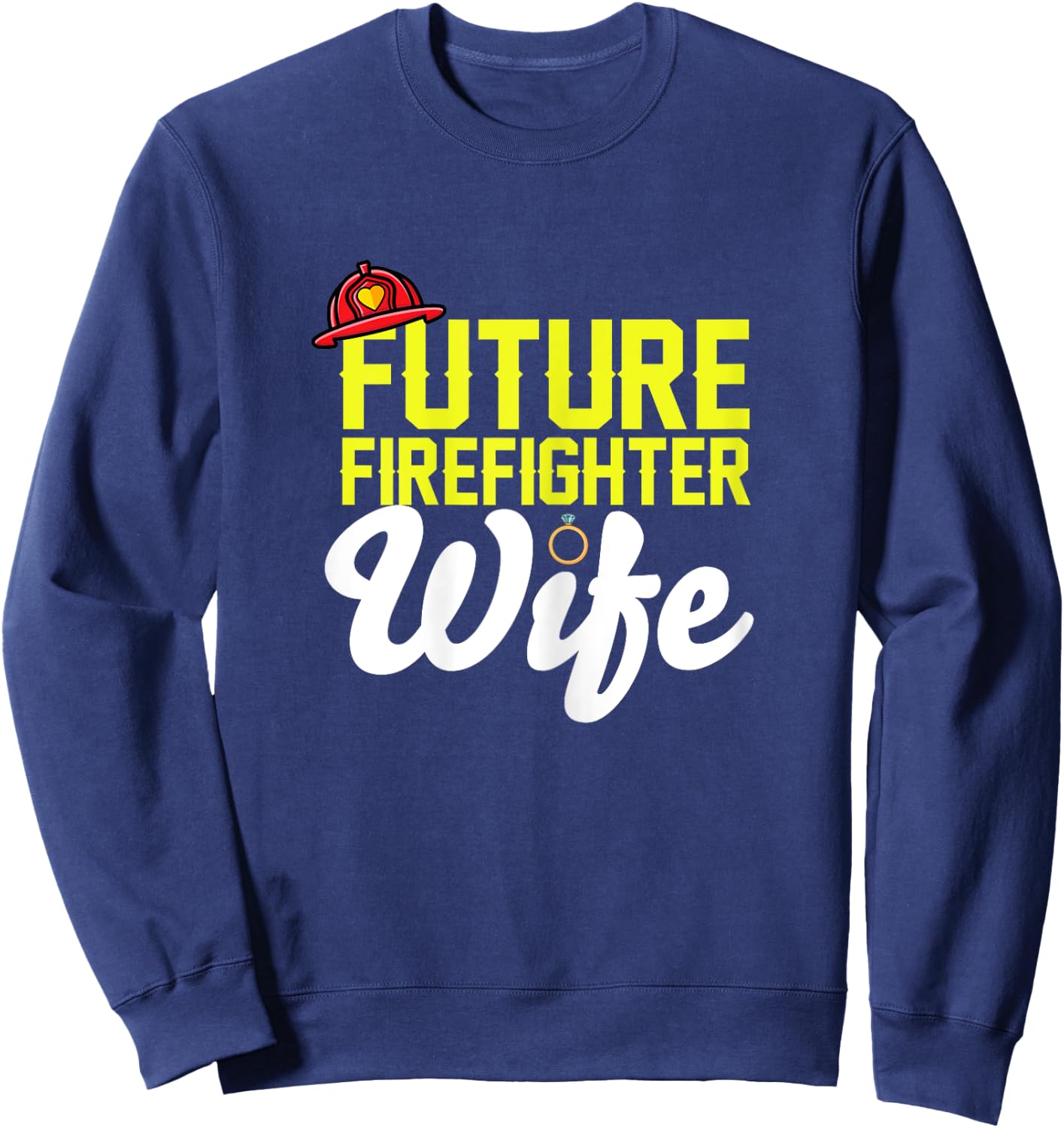 Future Firefighter Wife Fireman Girlfriend Fiance Engagement Sweatshirt - Sweatshirt | Navy