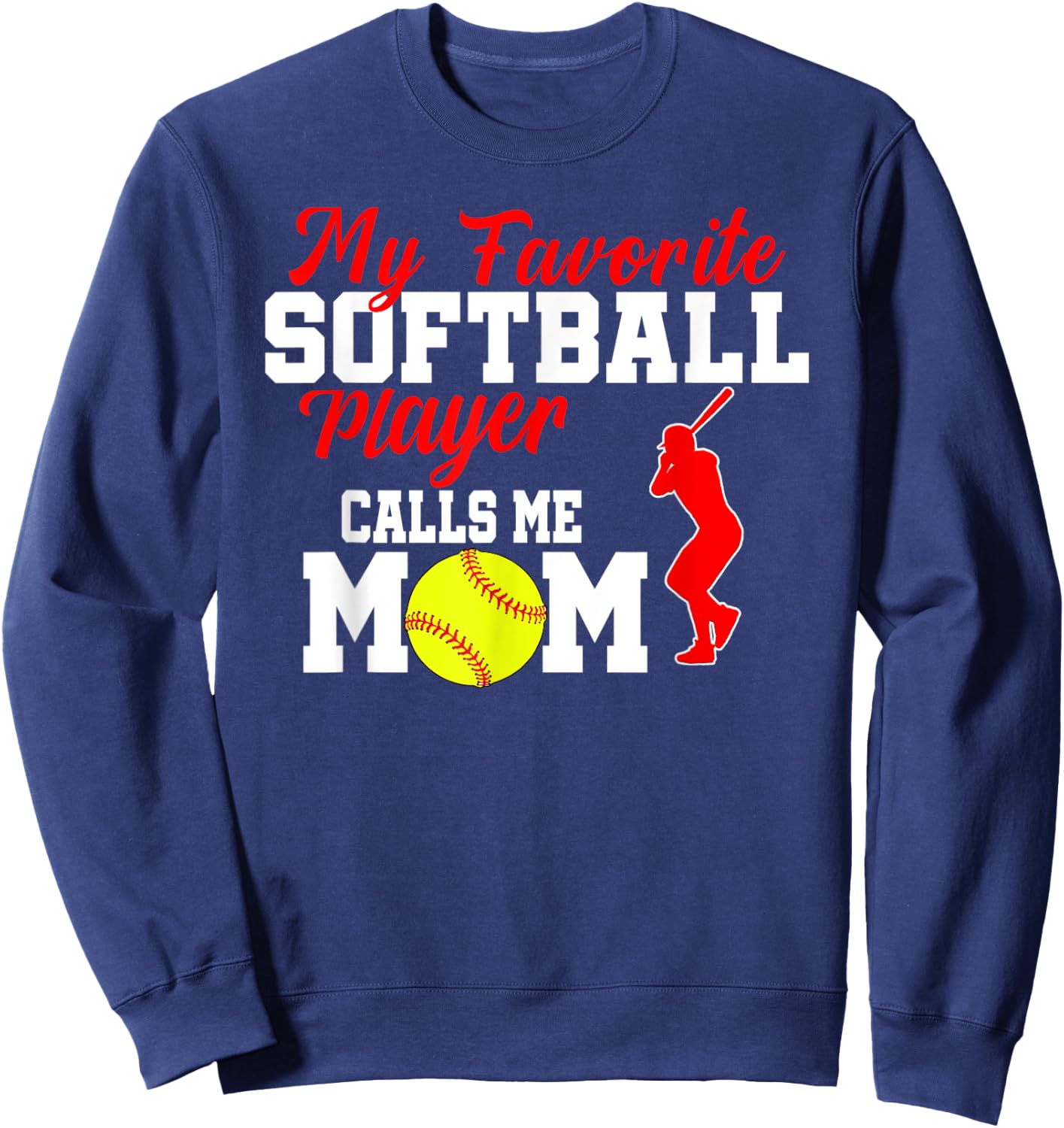 My Favorite Softball Player Calls Me Mom Funny Softball Sweatshirt - Sweatshirt | Navy