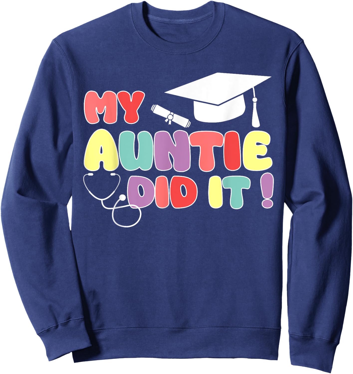 My Auntie Did It Aunt Graduation Nurse Doctor Aunt Graduated Sweatshirt - Sweatshirt | Navy