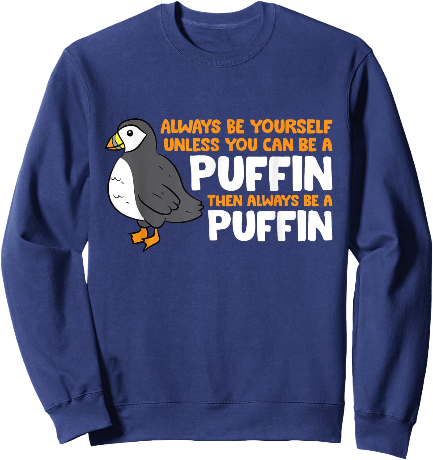Puffin Lover Always Be Yourself Unless You Can Be A Puffin Sweatshirt - Sweatshirt | Navy