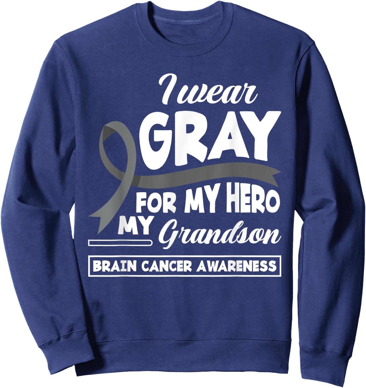 I Wear Gray For My Hero My Grandson Brain Cancer Awareness Sweatshirt - Sweatshirt | Navy