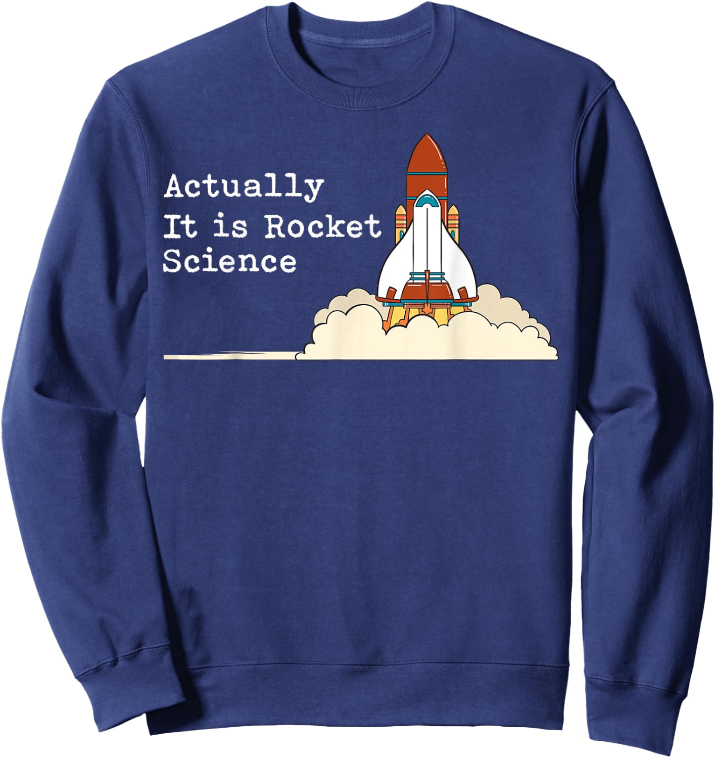 Actually It Is Rocket Science Gift Aerospace Engineering Sweatshirt - Sweatshirt | Navy