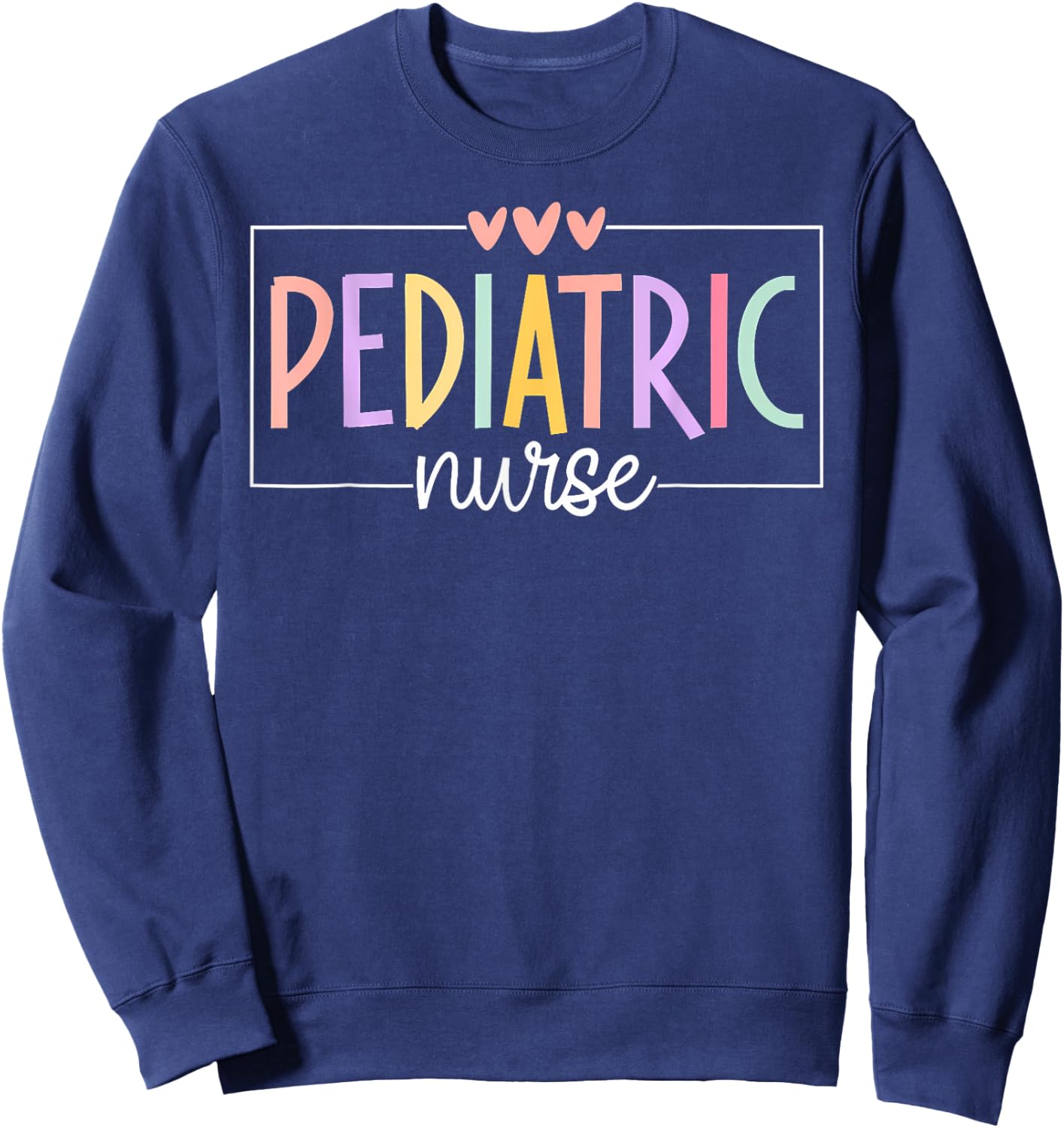 Pediatric Nurse PEDS Nursing School NICU Nurse RN Grad Sweatshirt - Sweatshirt | Navy
