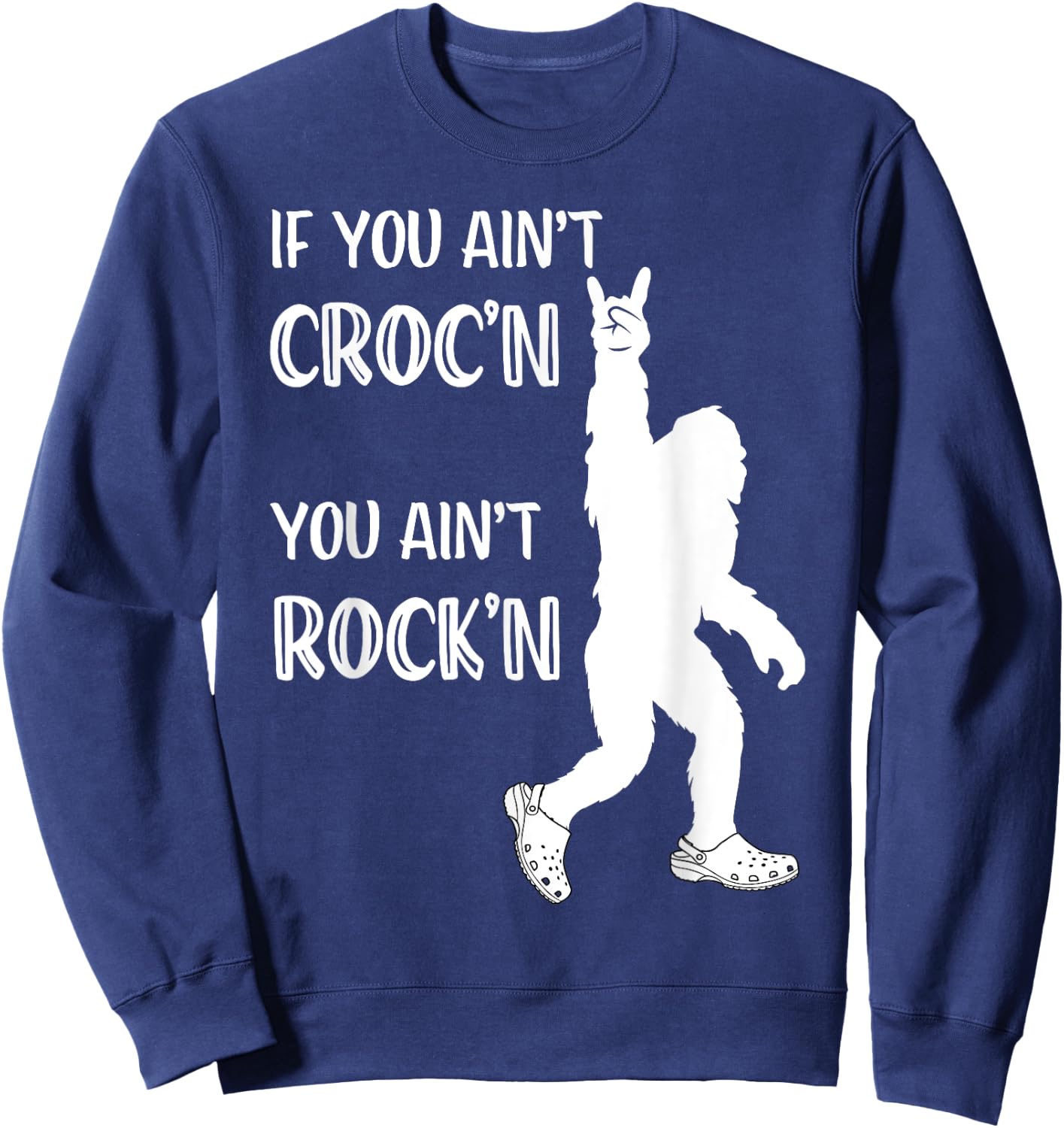 Fun Summer Time Bigfoot If You Ain't Croc'n You Ain't Rock'n Men Women Kids Sweatshirt - Sweatshirt | Navy