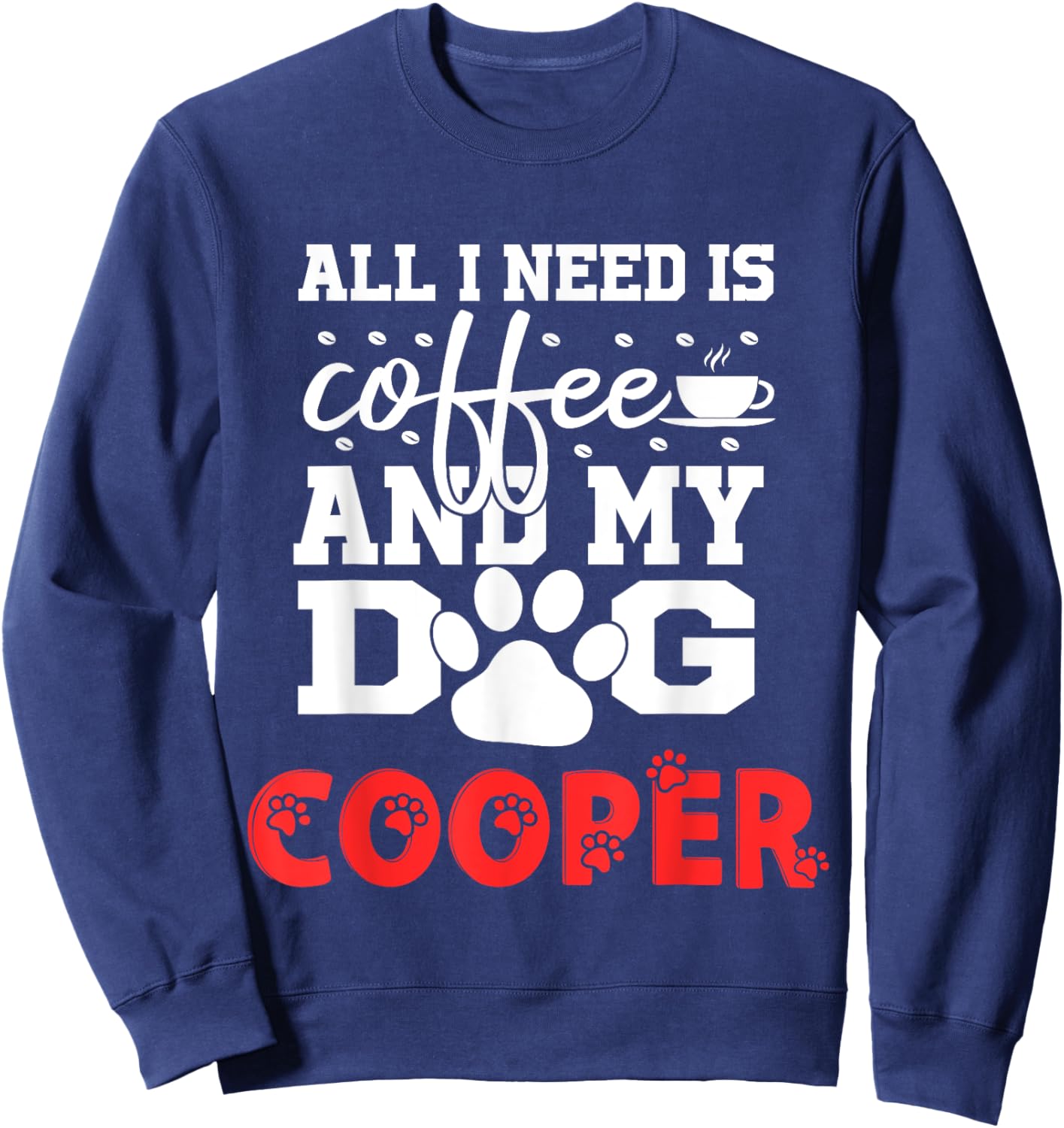 Dog Name Cooper All In Need Is Coffee My Dog Named Cooper Men Women Kids Sweatshirt - Sweatshirt | Navy
