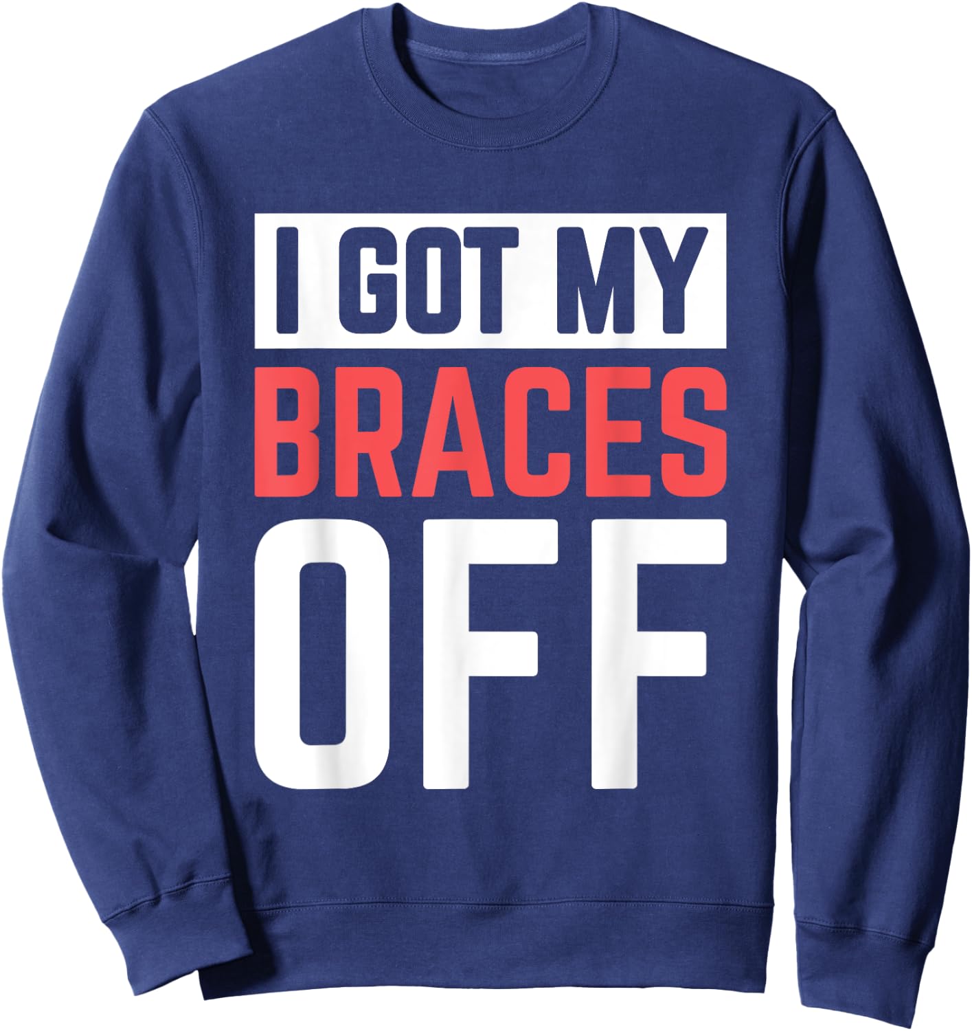 I Got My Braces Off Sweatshirt - Sweatshirt | Navy