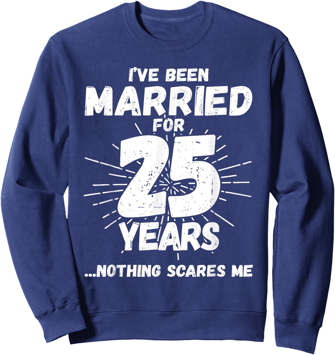 Couples Married 25 Years - Funny 25th Wedding Anniversary Sweatshirt - Sweatshirt | Navy