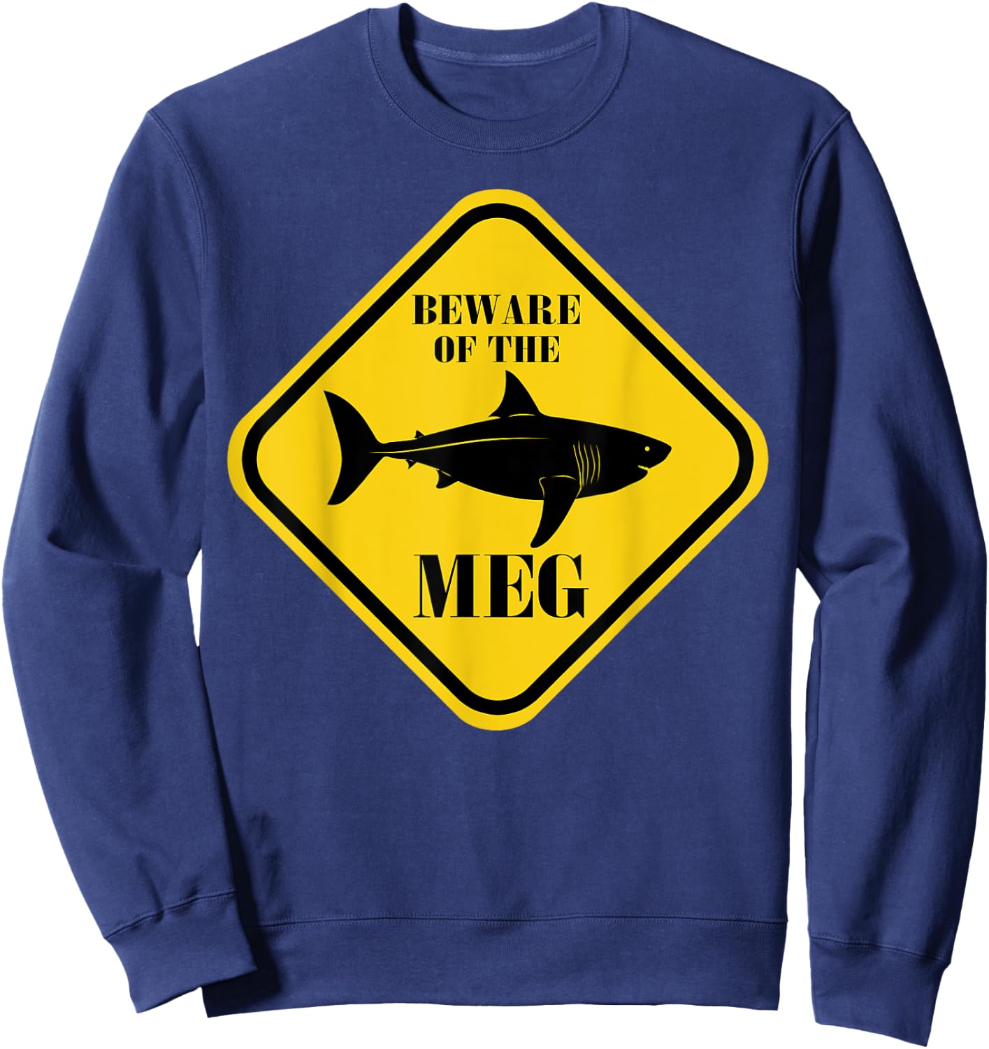 Beware Of The Meg Funny Warning Sign Megalodon Shark Lover Sweatshirt - Sweatshirt | Navy