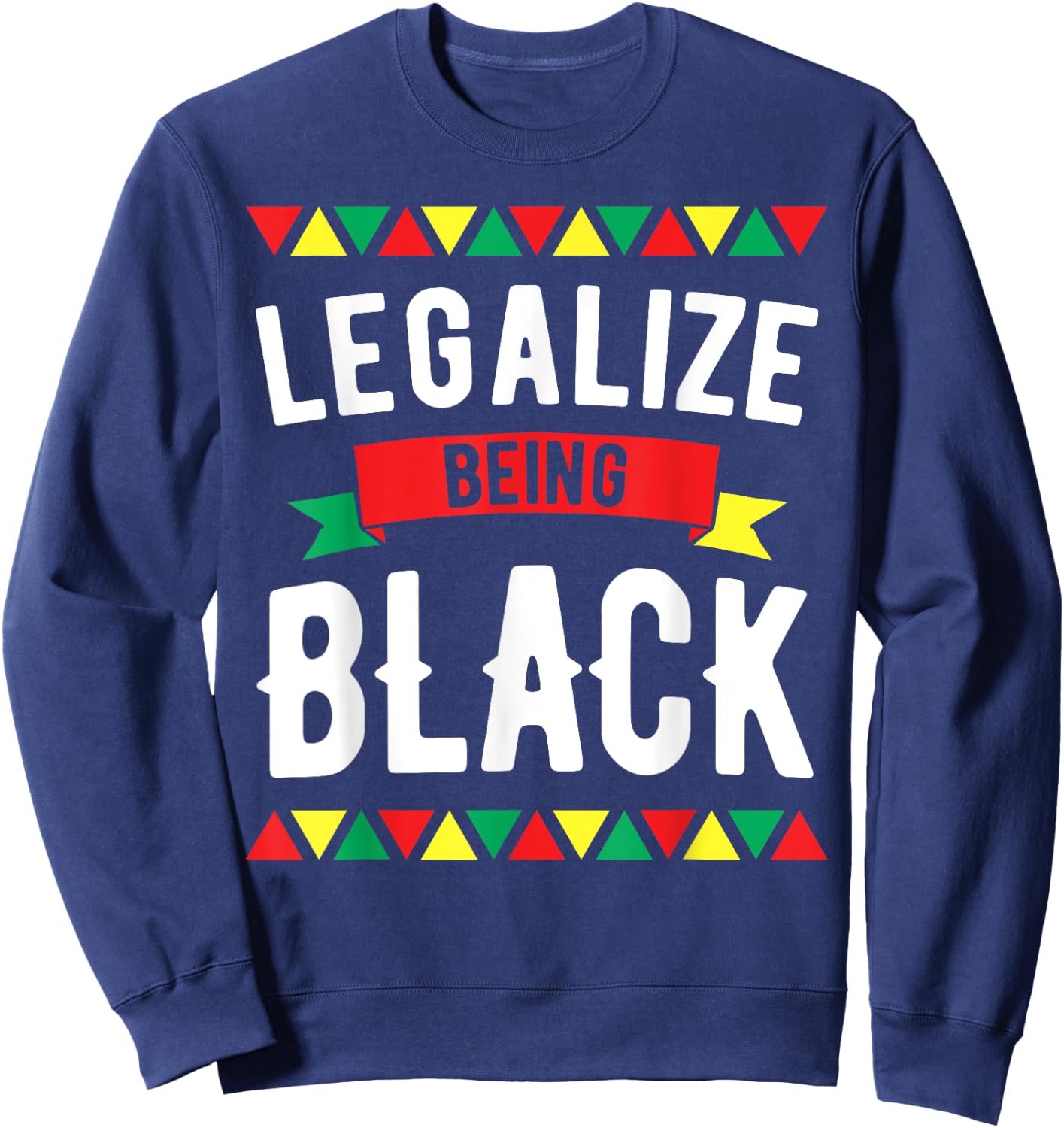 Legalize Being Black History Month African American Roots Sweatshirt - Sweatshirt | Navy