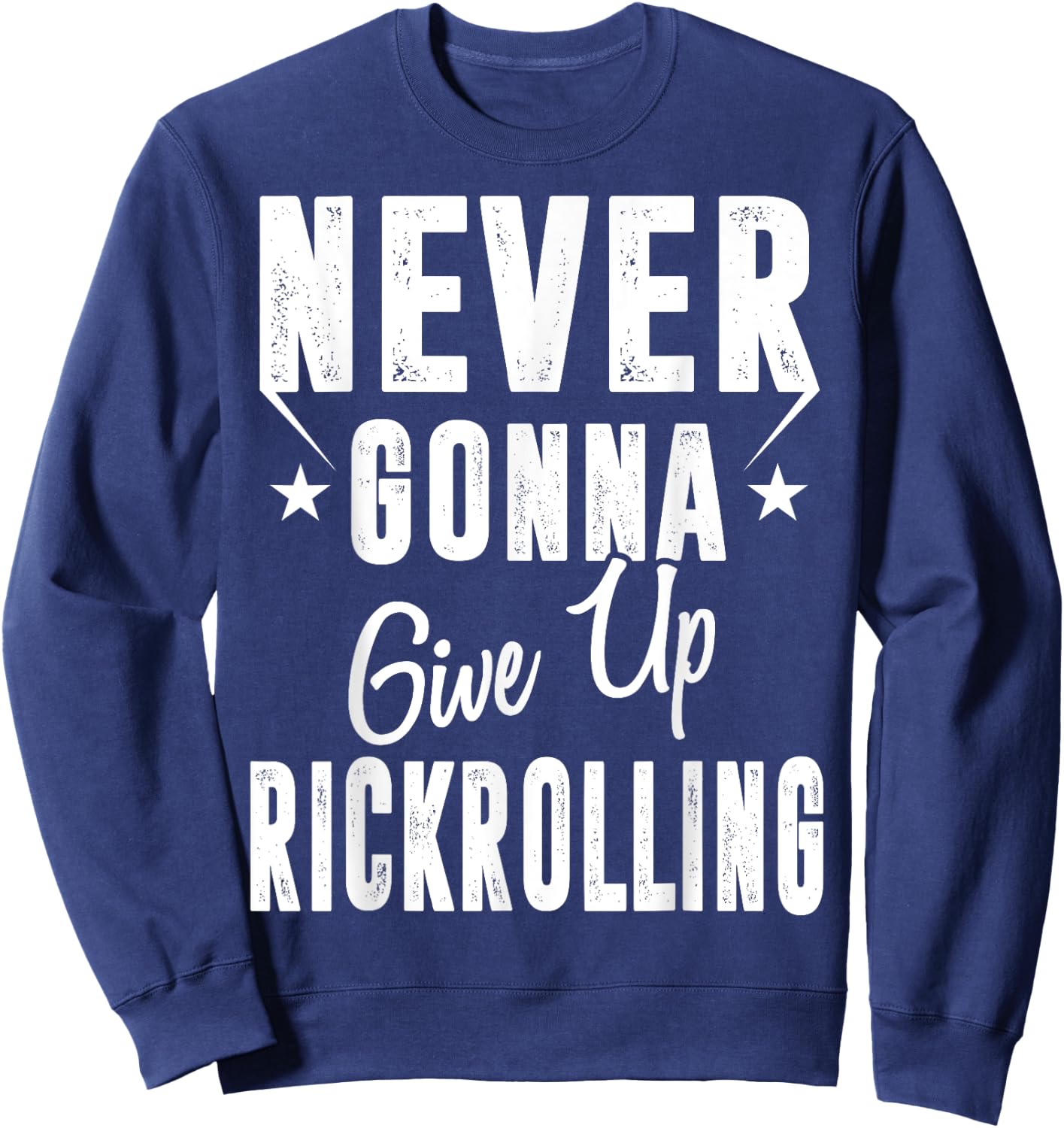 Rickrolling is Still Funny Never Gonna Give Up Rickrolling Funny Rick Roll - -Adults - Black - Short Sleeve - Small - Classic Fit - Cotton, Polyester Blend Sweatshirt - Sweatshirt | Navy