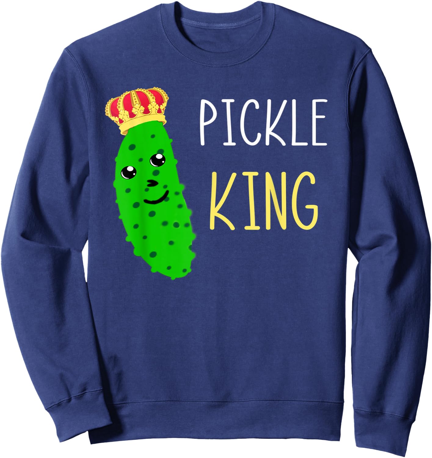 Pickle King Funny Pickled Cucumber Lover Gherkins Dill Food Sweatshirt - Sweatshirt | Navy