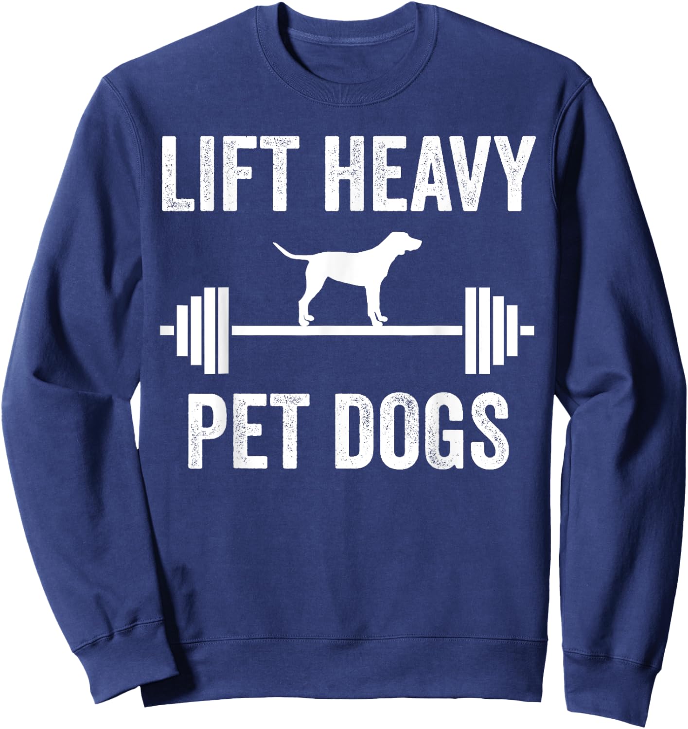 Lift Heavy Pet Dogs Funny Gym Workout Weight Lifter Sweatshirt - Sweatshirt | Navy