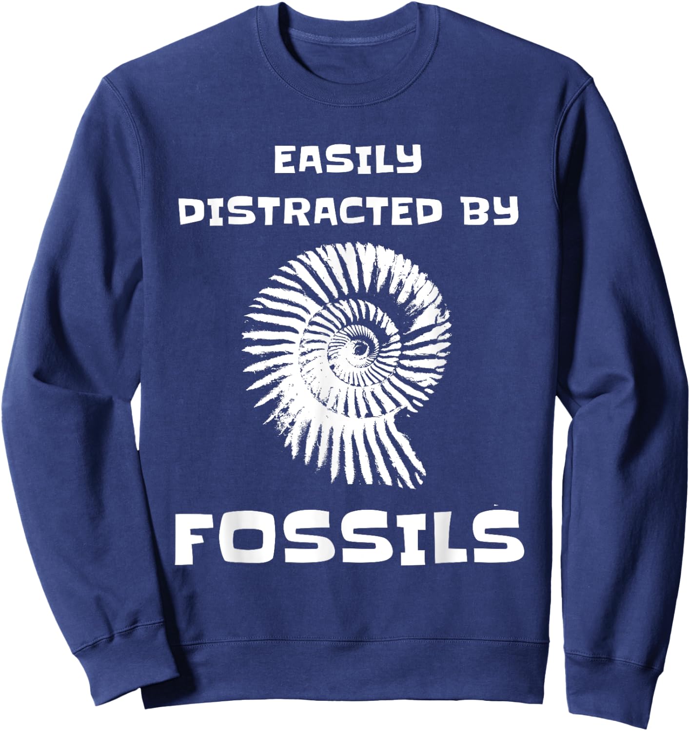 Easily Distracted By Fossils Funny Fossil Collector Sweatshirt - Sweatshirt | Navy