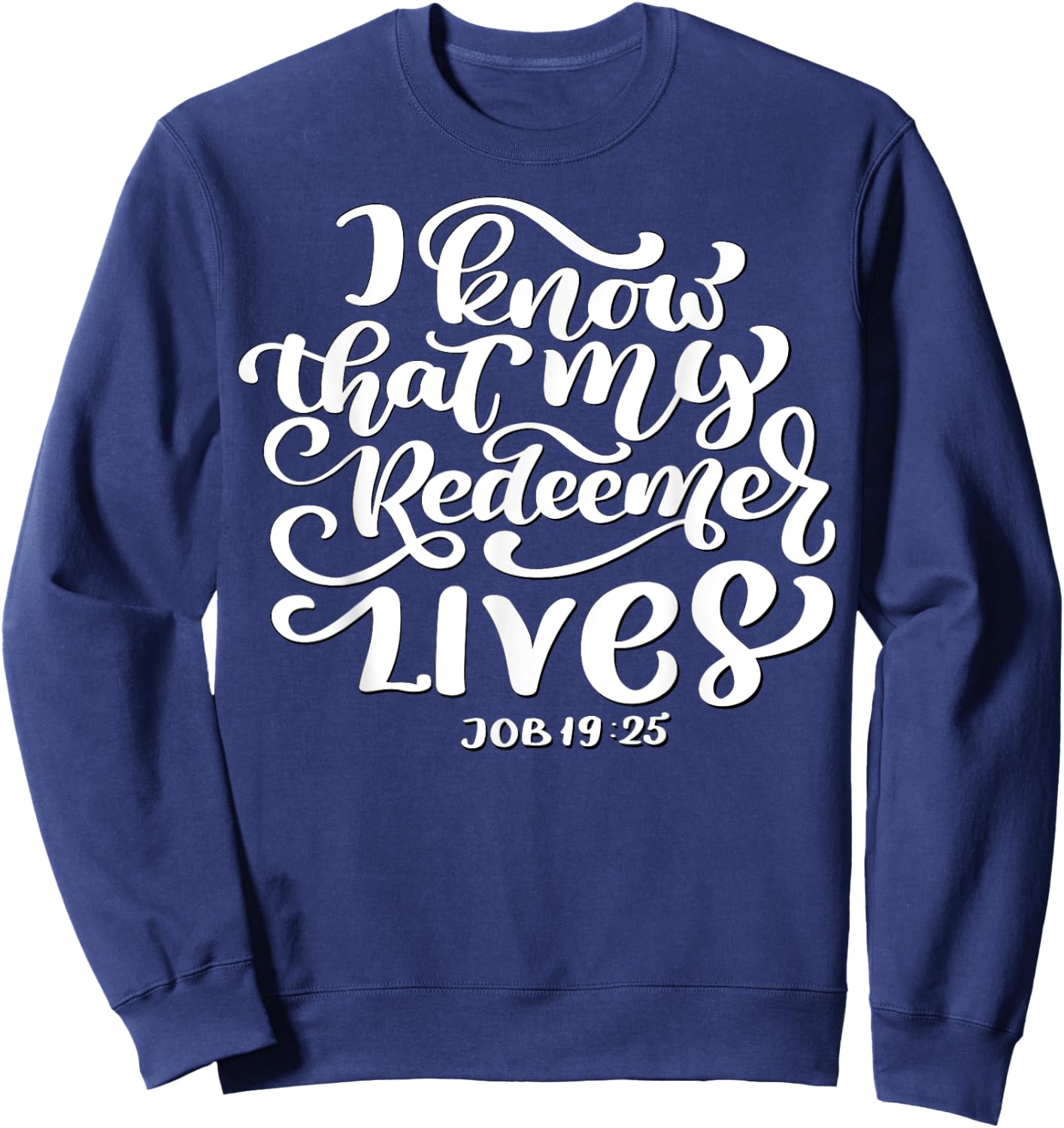 Christian I Know That My Redeemer Lives Job 19:25 Quote Sweatshirt - Sweatshirt | Navy