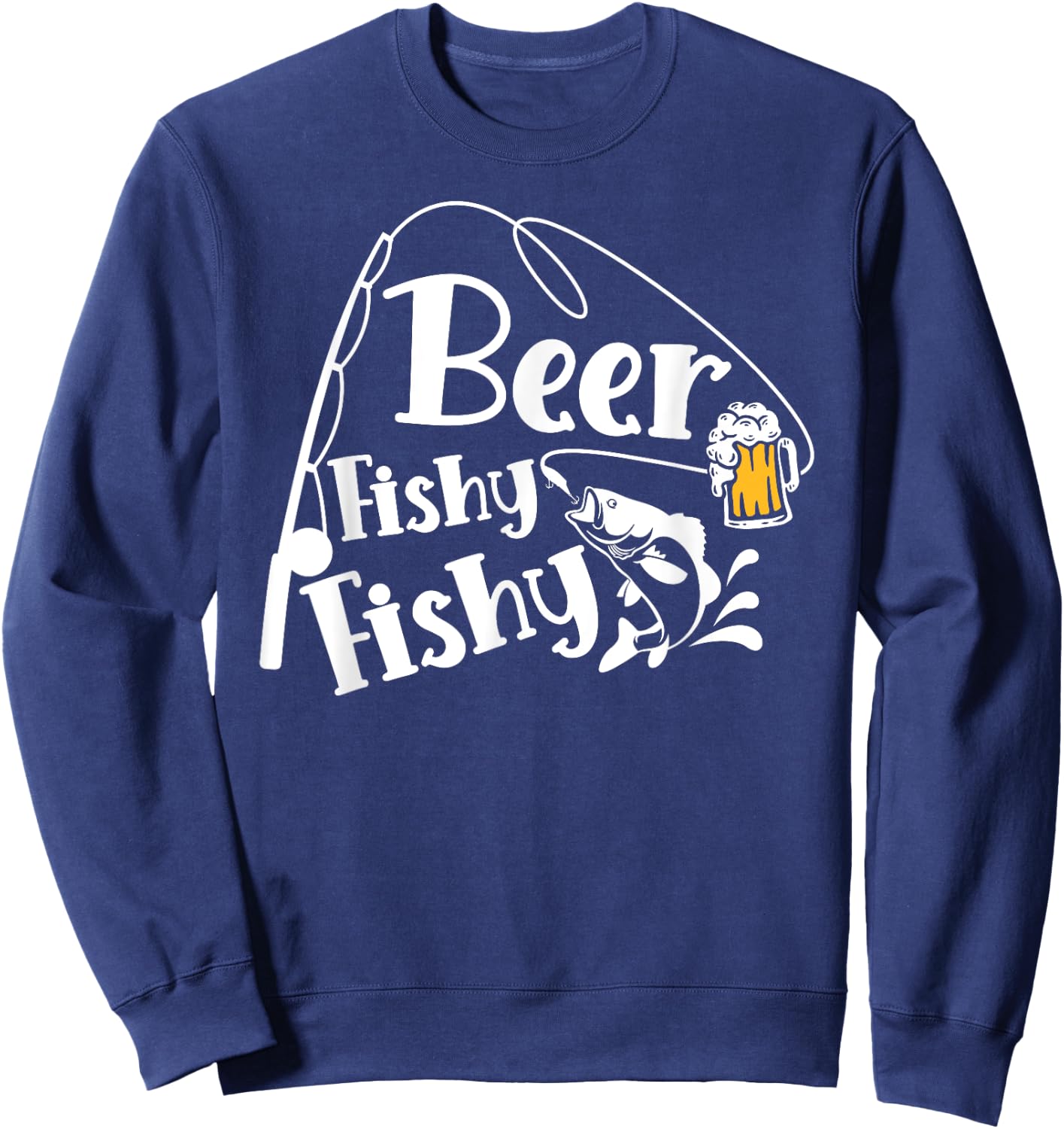 Beer Fishy Fishy Funny Fishing Alcohol Lover Quote Sweatshirt - Sweatshirt | Navy
