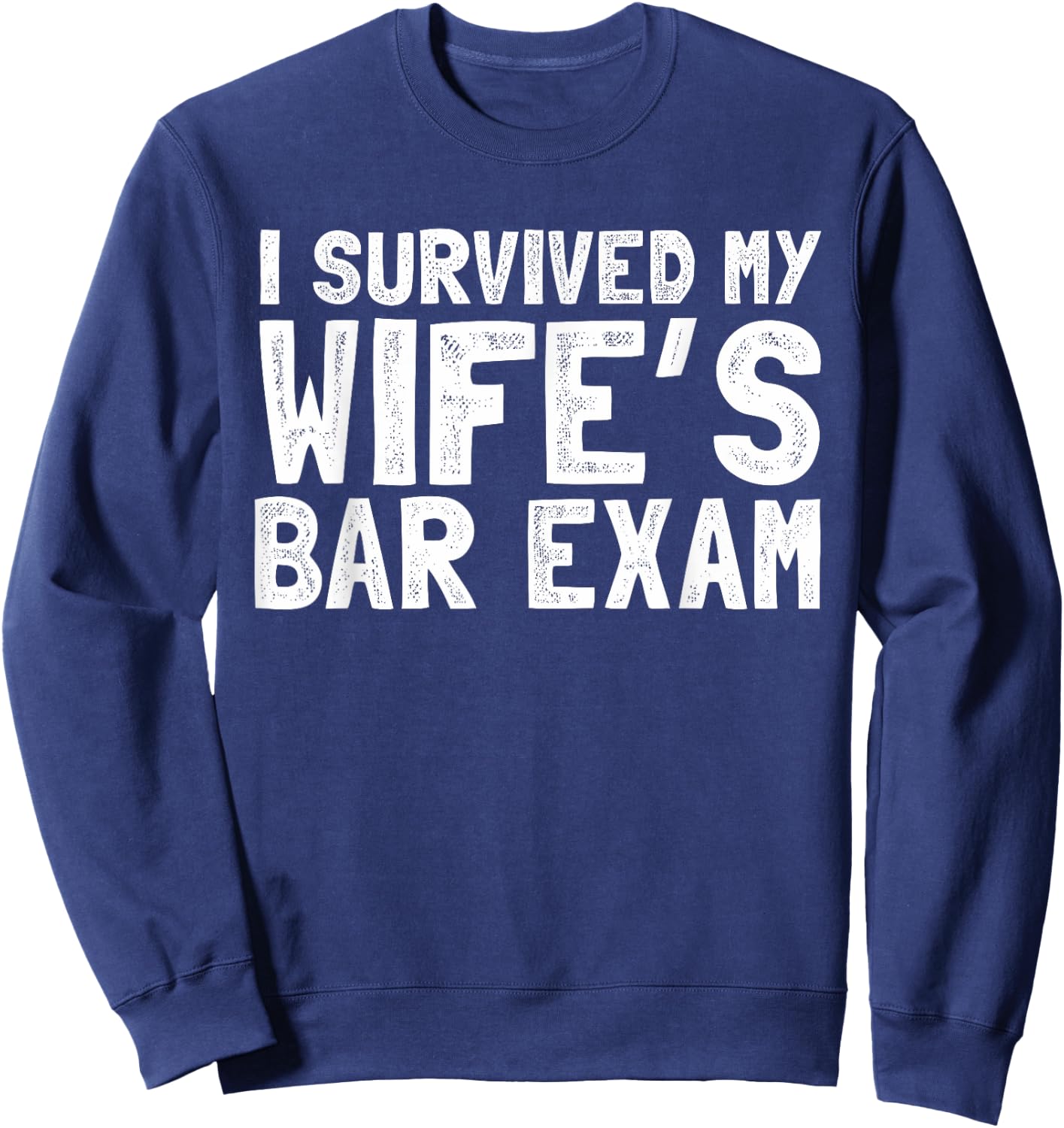 Survived my wife's bar exam husband Gift graduation Sweatshirt - Sweatshirt | Navy