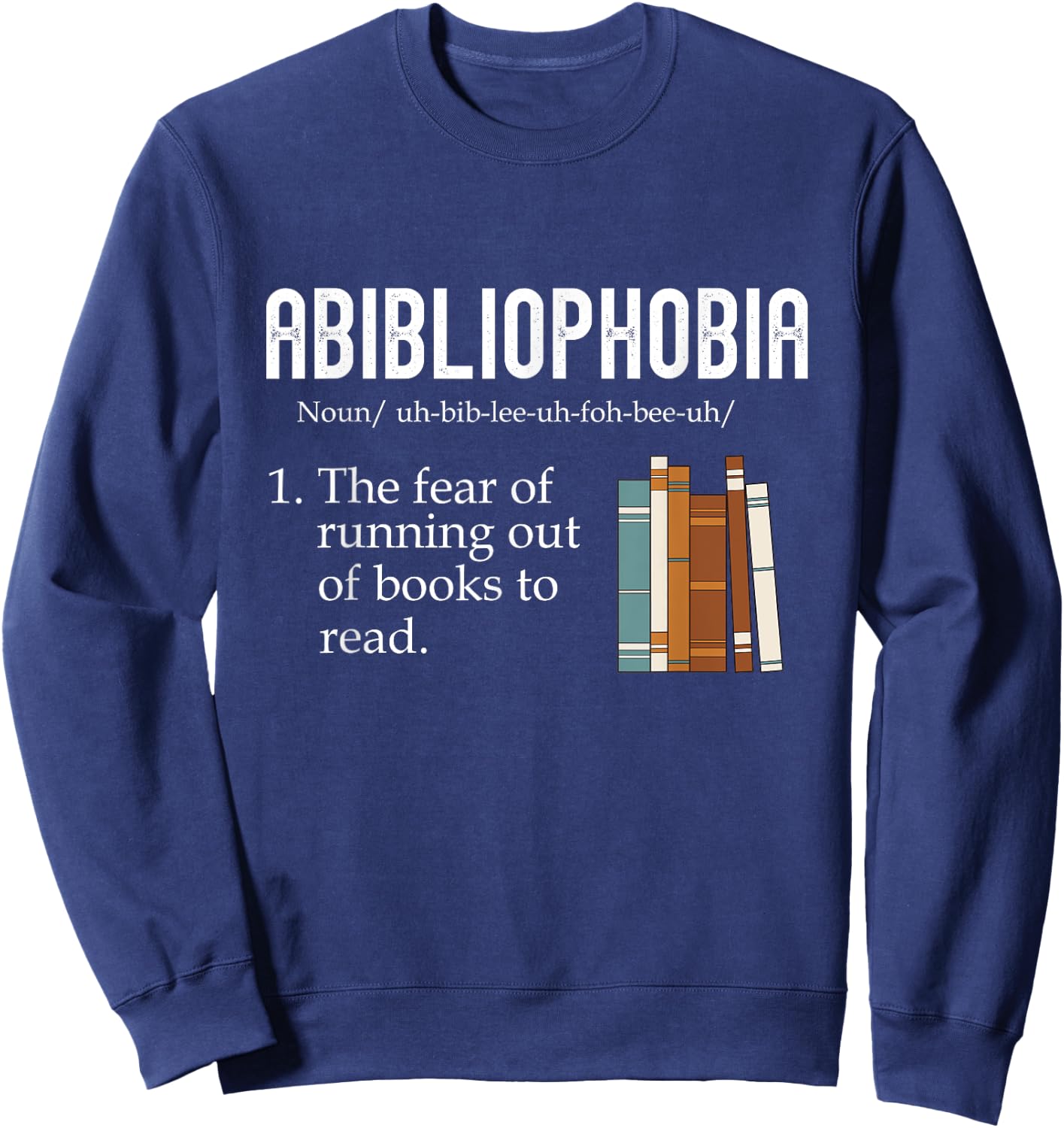 Abibliophobia The Fear Of Running Out Of Books Reading Sweatshirt - Sweatshirt | Navy