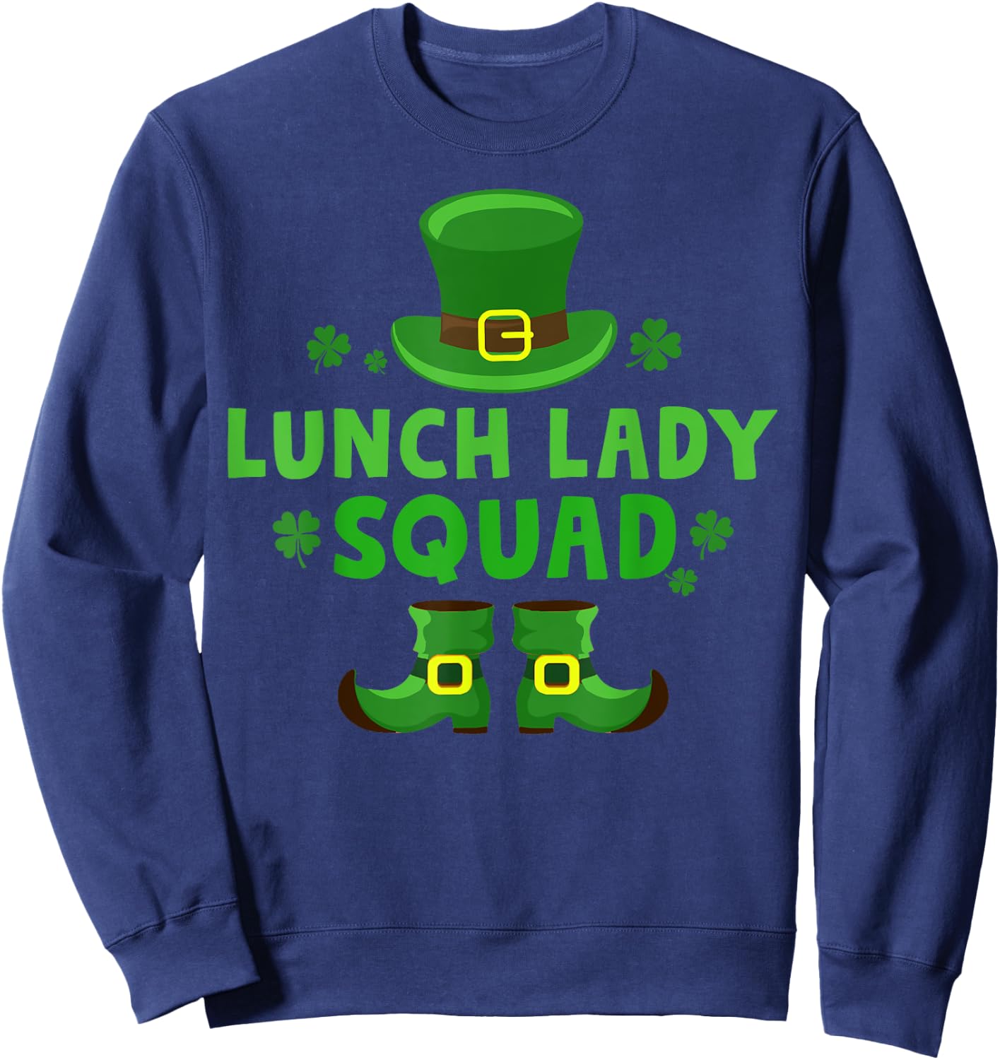 Lunch Lady Squad Happy St Patrick's Day Leprechaun Gifts Sweatshirt - Sweatshirt | Navy