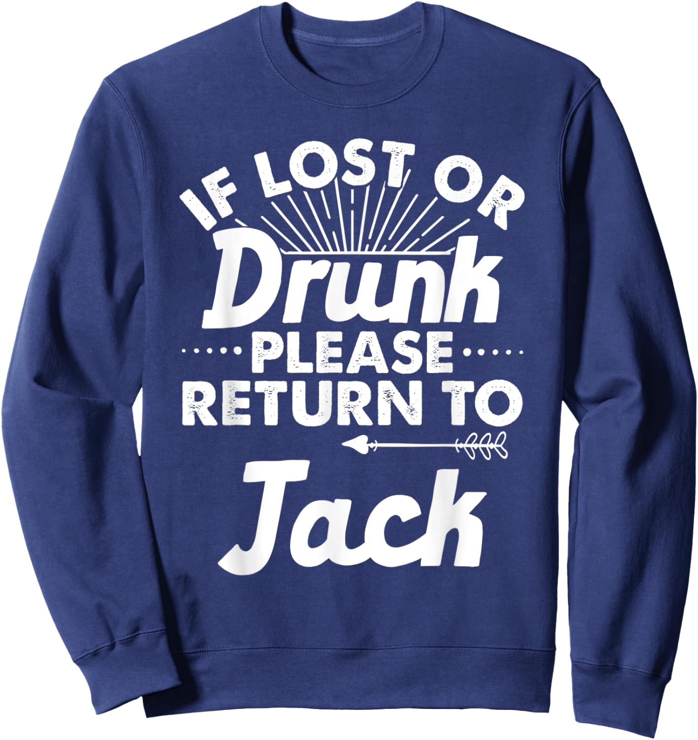 If Lost Or Drunk Please Return To JACK Gift Name Men Sweatshirt - Sweatshirt | Navy