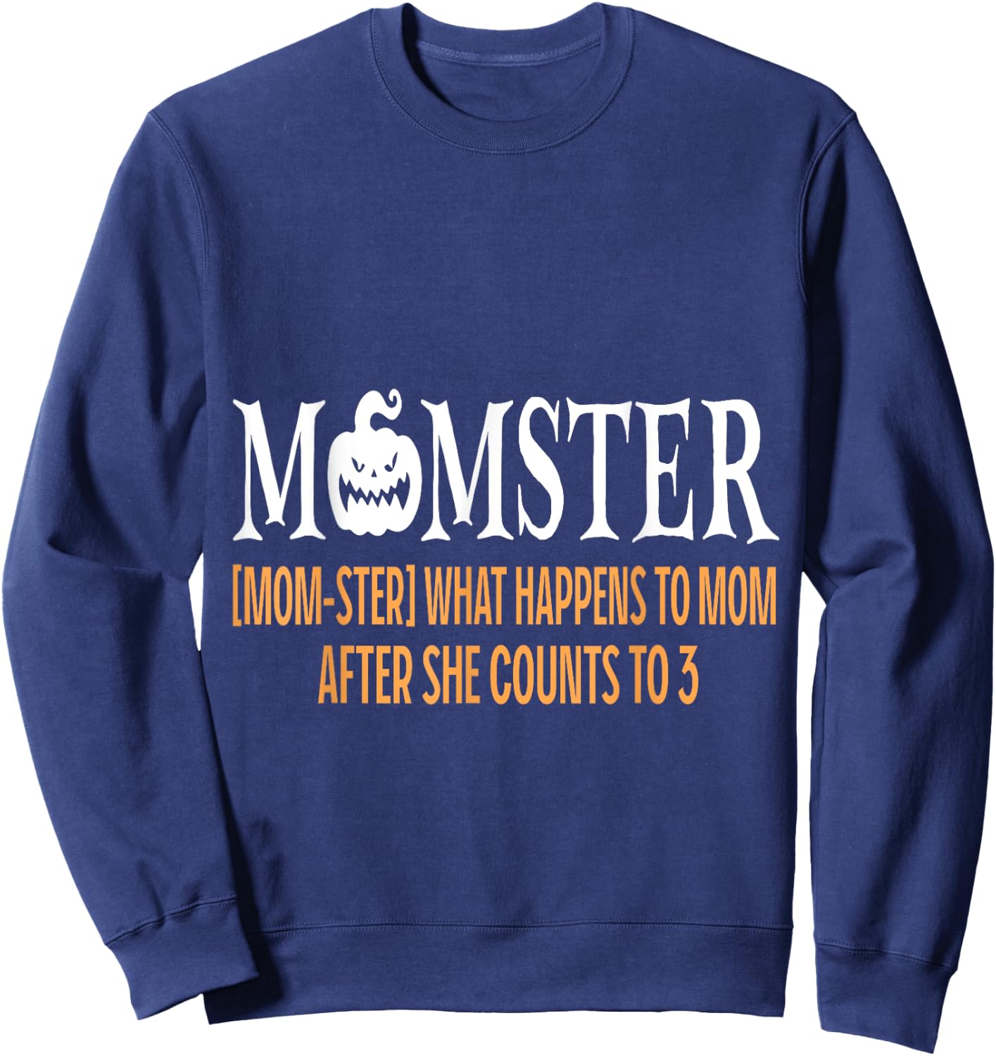 Mother Momster What Happens To Mom After She Counts To Three Sweatshirt - Sweatshirt | Navy