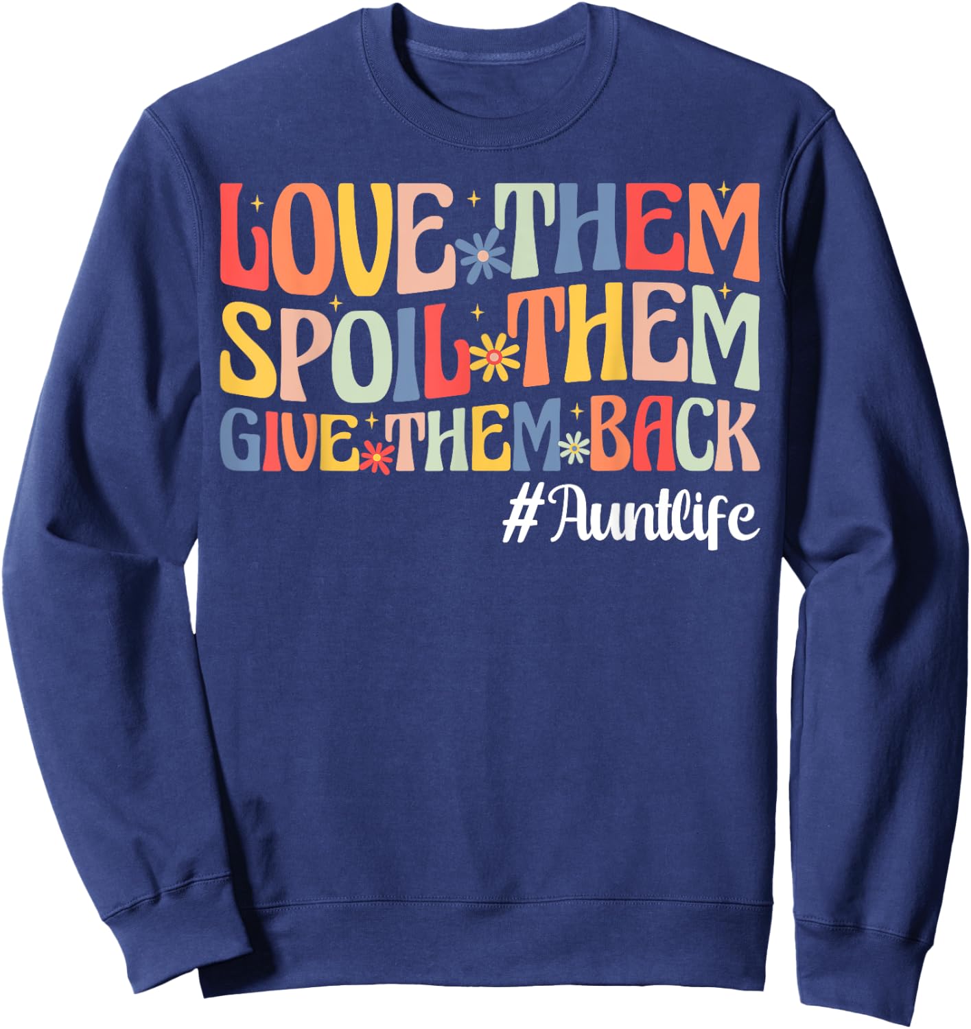 Love Them Spoil Them Give Them Back Aunt Life Auntie Sweatshirt - Sweatshirt | Navy