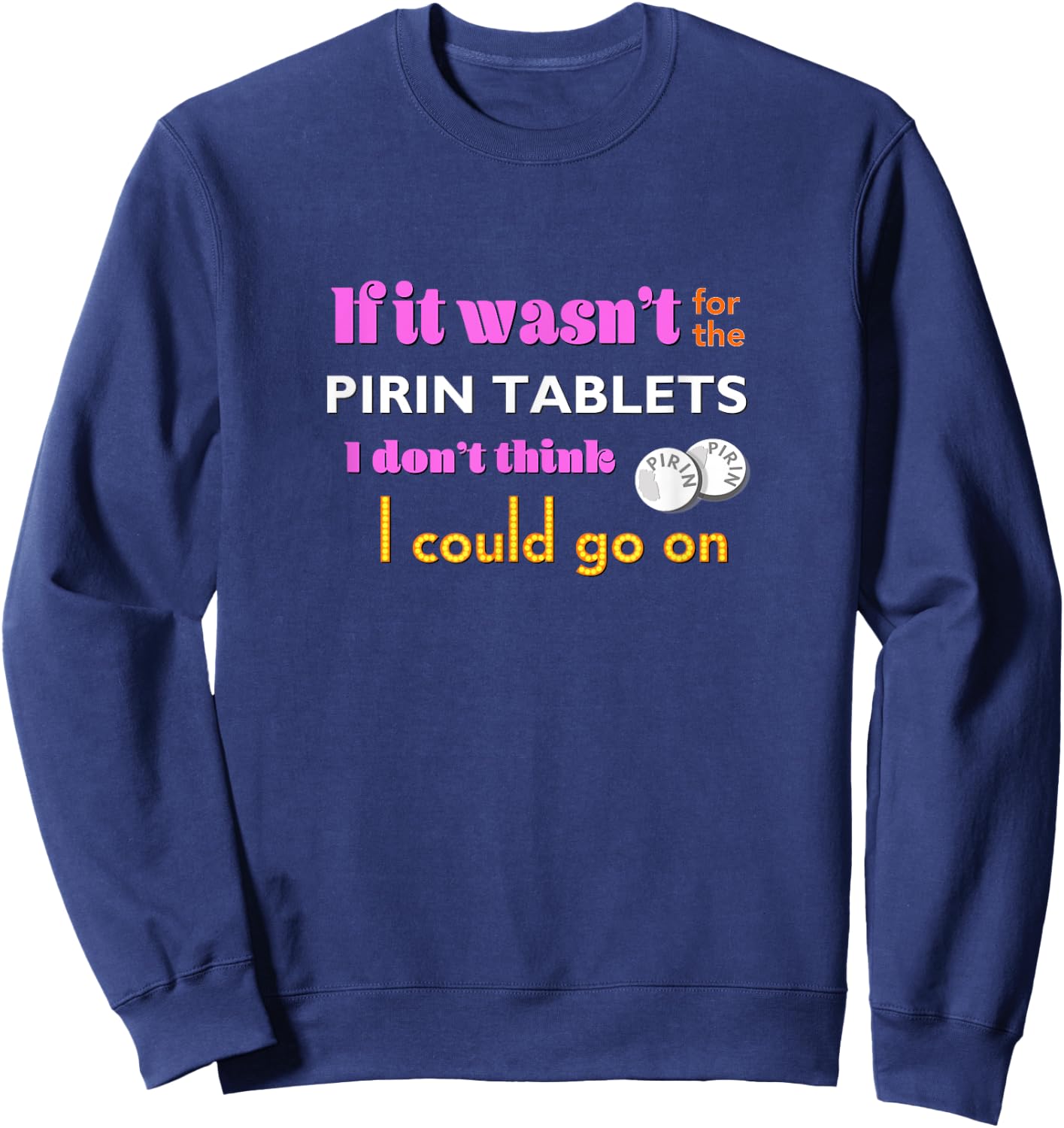 If it wasn't for the PIRIN - funny The Birdcage line Sweatshirt - Sweatshirt | Navy