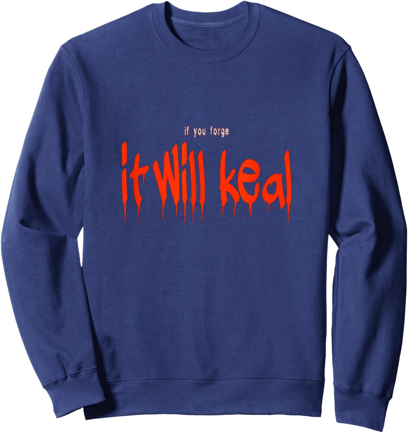If you forge it will keal funny Halloween Costume Saying Sweatshirt - Sweatshirt | Navy
