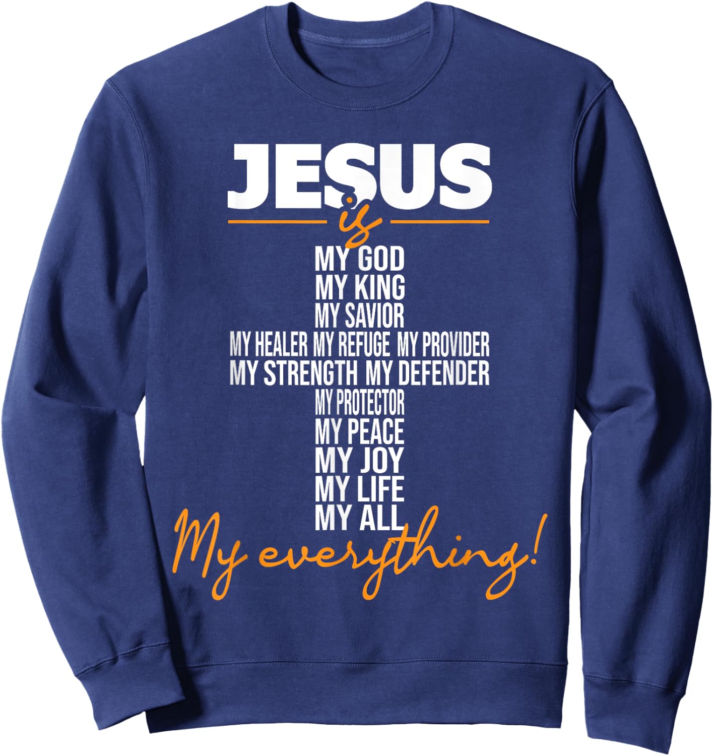 Jesus Is My Everything - Christian Religious Bible Church Sweatshirt - Sweatshirt | Navy