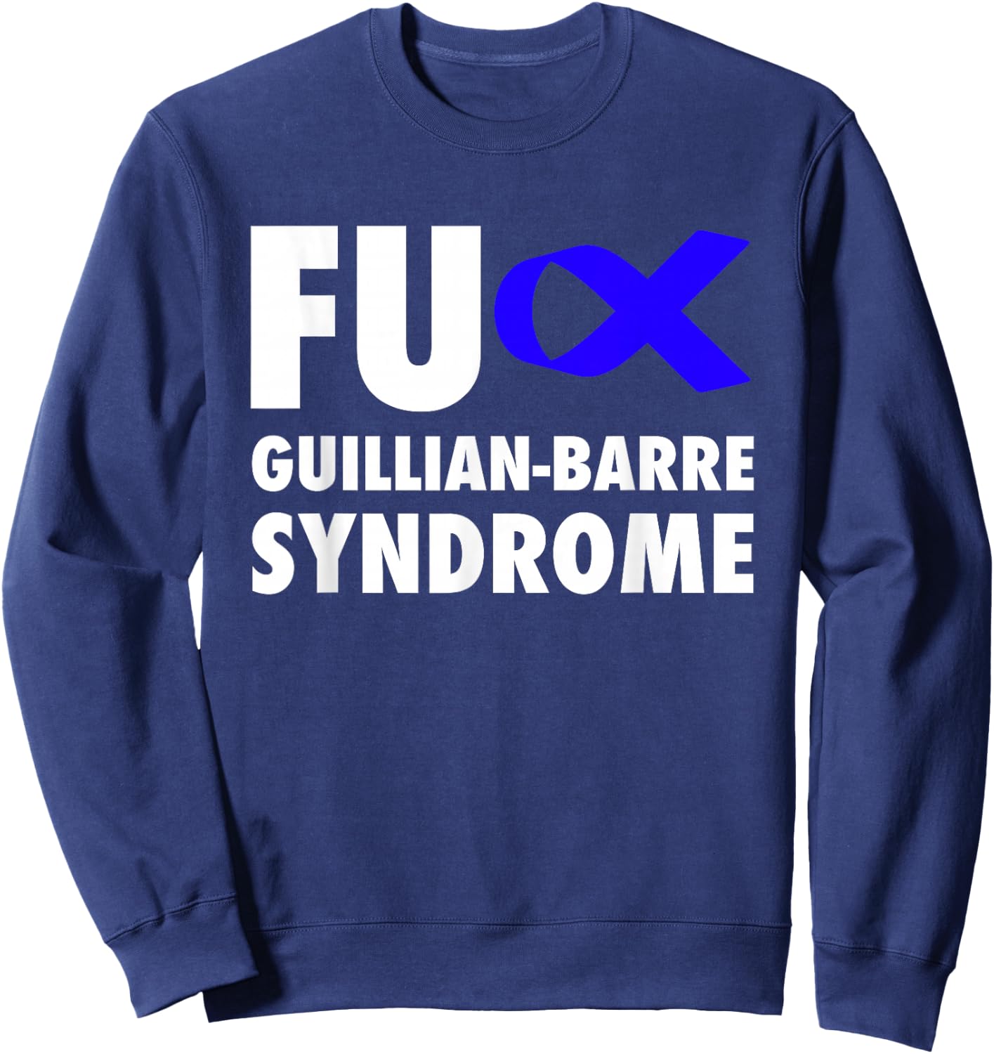 FU Guillian Barre Syndrome Blue Ribbon - GBS Sweatshirt - Sweatshirt | Navy