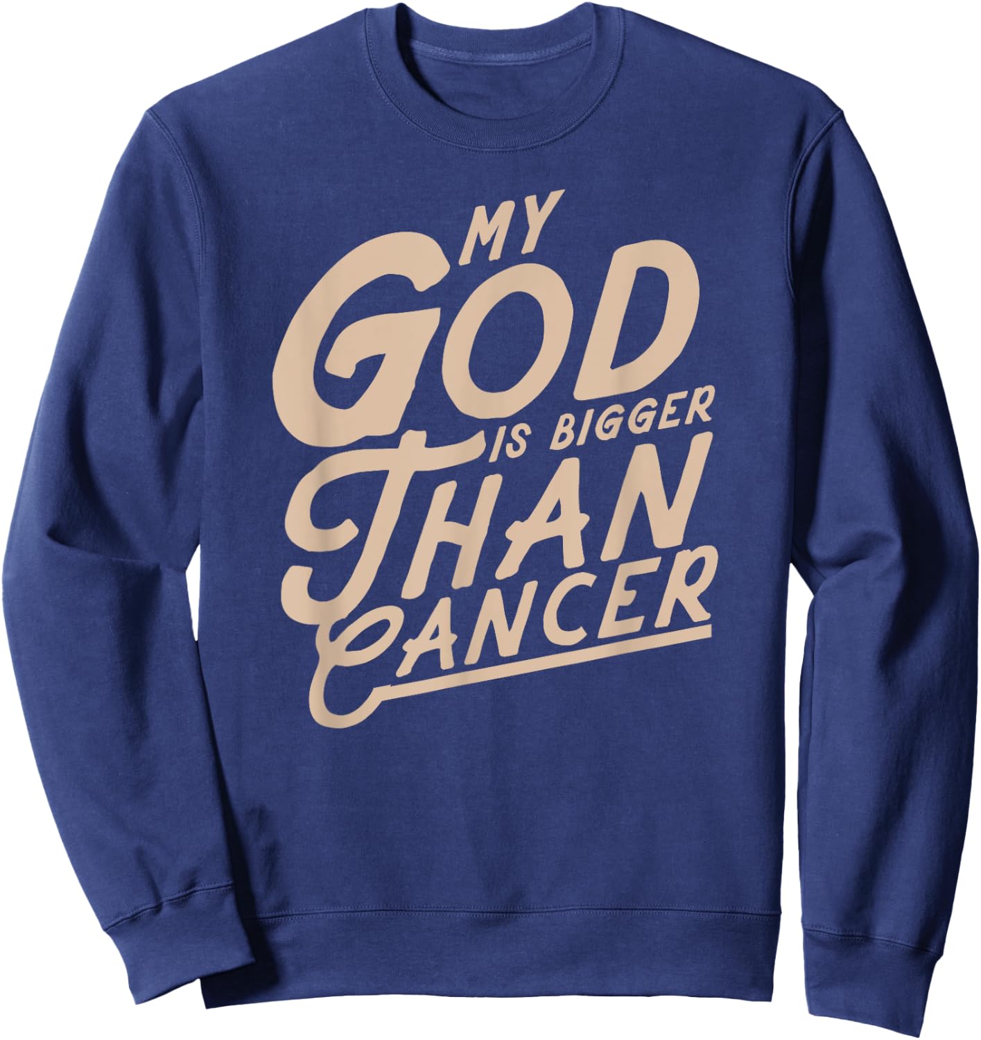 My God Is Bigger Than Cancer - Inspirational Christian Quote Sweatshirt - Sweatshirt | Navy