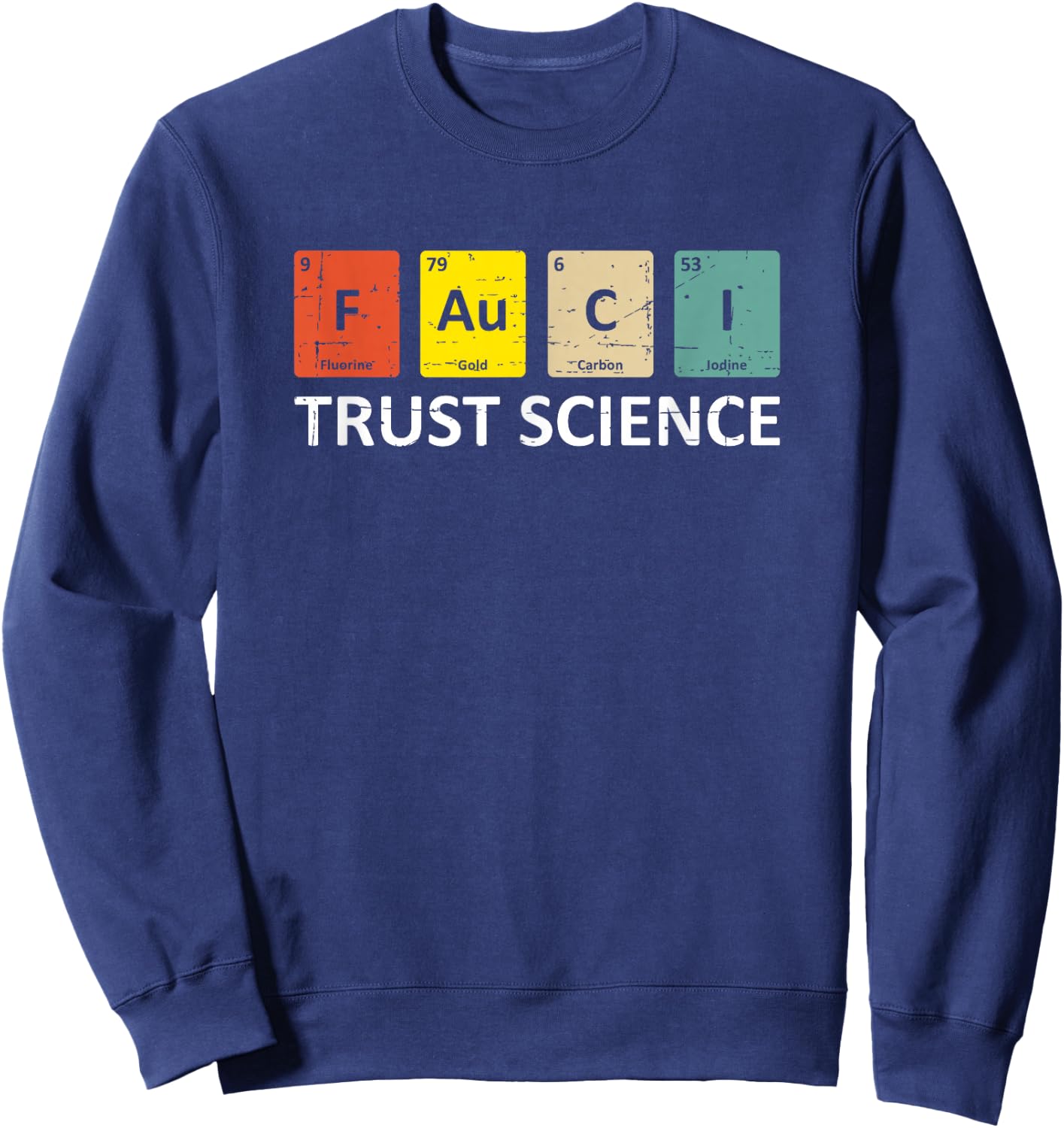 Fauci Trust Science Periodic Table - Team Doctor Anthony Sweatshirt - Sweatshirt | Navy
