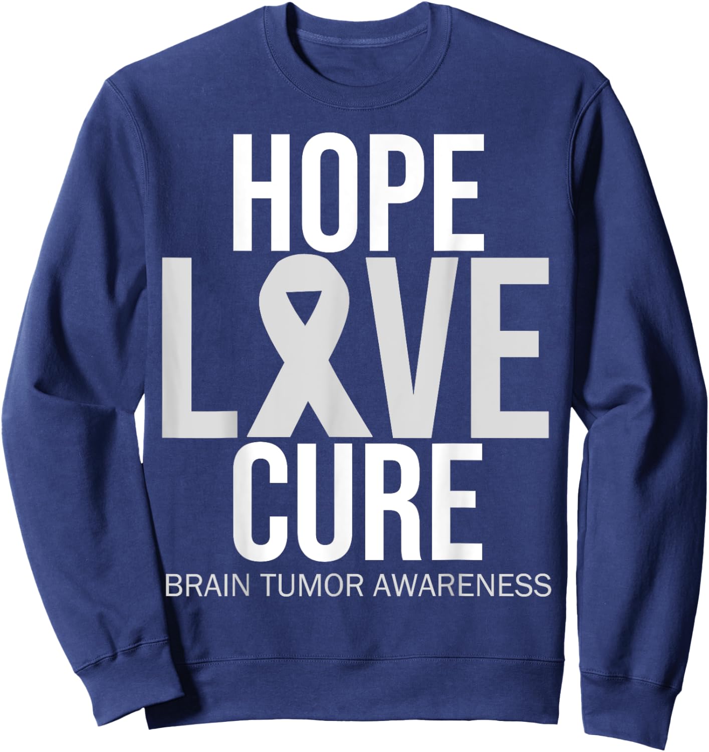 Brain Tumor Awareness Hope Love Cure Fighter Grey Ribbon Sweatshirt - Sweatshirt | Navy