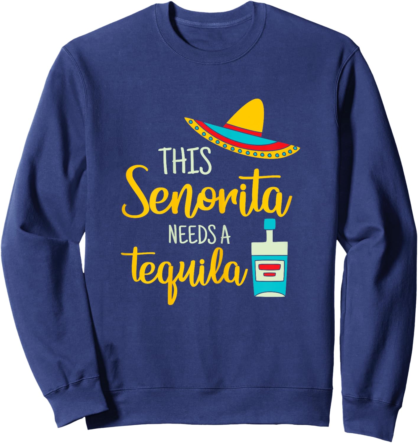 Senorita Tequila Mexican Fiesta Funny Cinco de Mayo Gift Sweatshirt - Sweatshirt | Navy