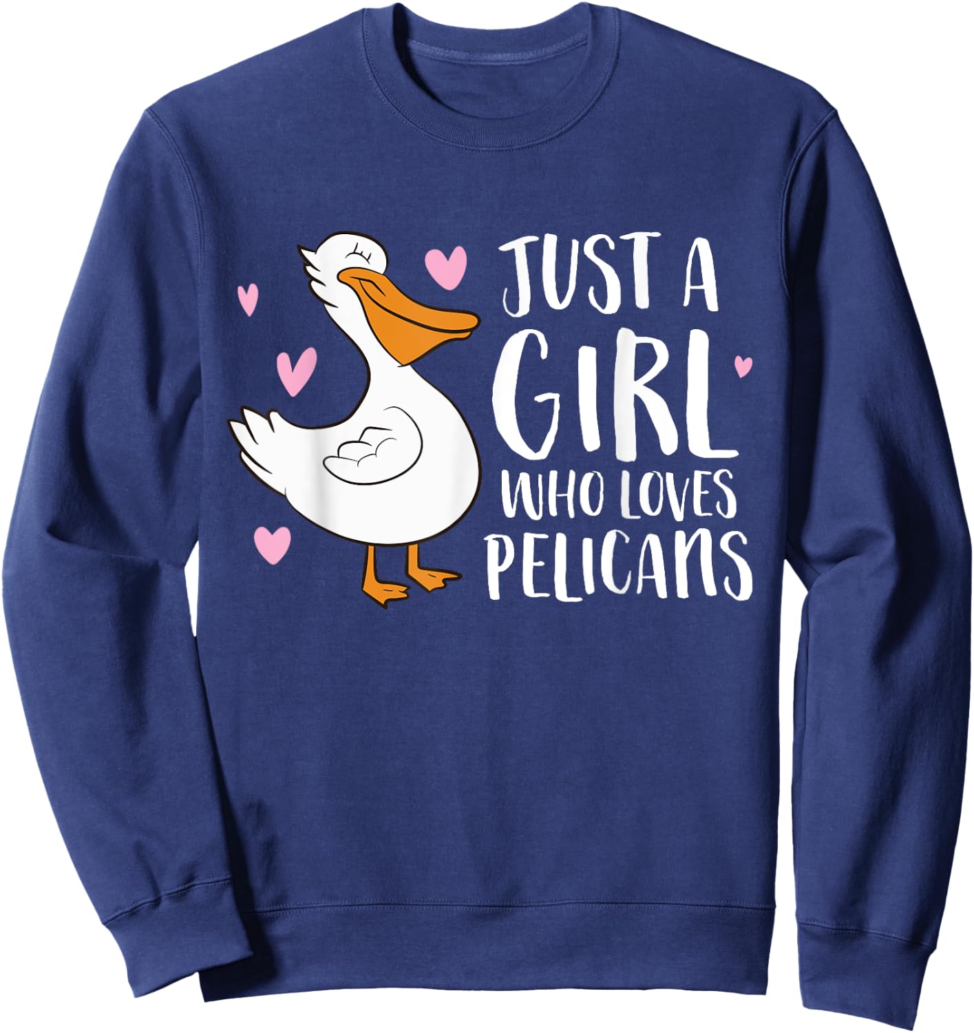 Just a Girl Who Loves Pelicans Cute Pelicans Sweatshirt - Sweatshirt | Navy