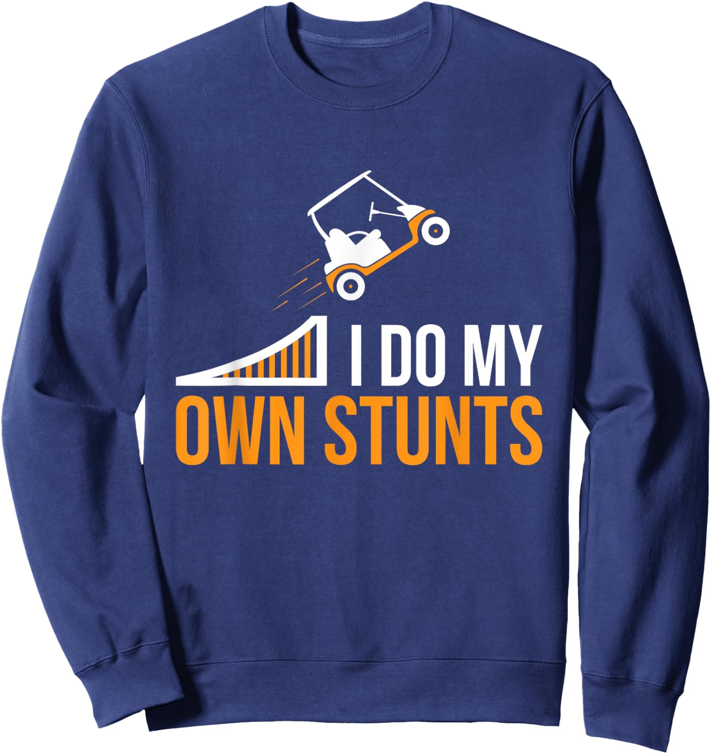 Funny I Do My Own Stunts Golf Cart Sweatshirt - Sweatshirt | Navy