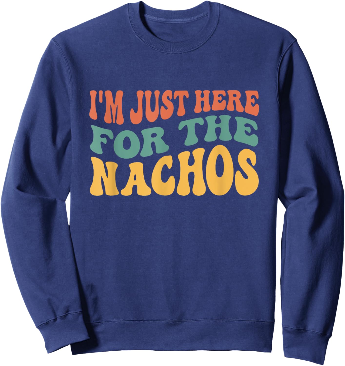 I'm Just Here For The Nachos Funny Mexican Food Lover Sweatshirt - Sweatshirt | Navy