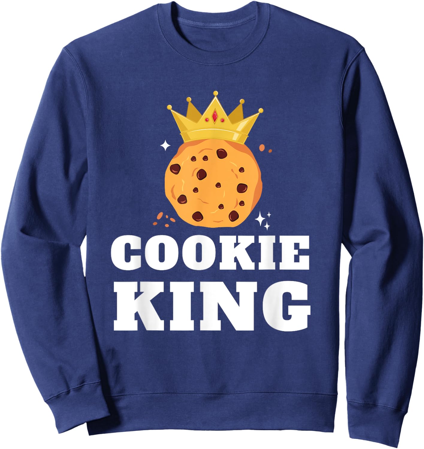 Cookie King Funny Chocolate Chip Baker Cookie Dealer Biscuit Sweatshirt - Sweatshirt | Navy