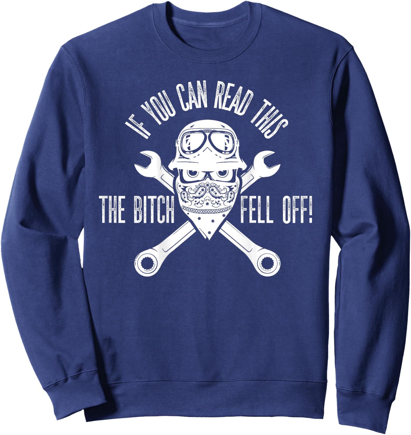 If You Can Read This The B Fell Off Funny Biker Sweatshirt - Sweatshirt | Navy