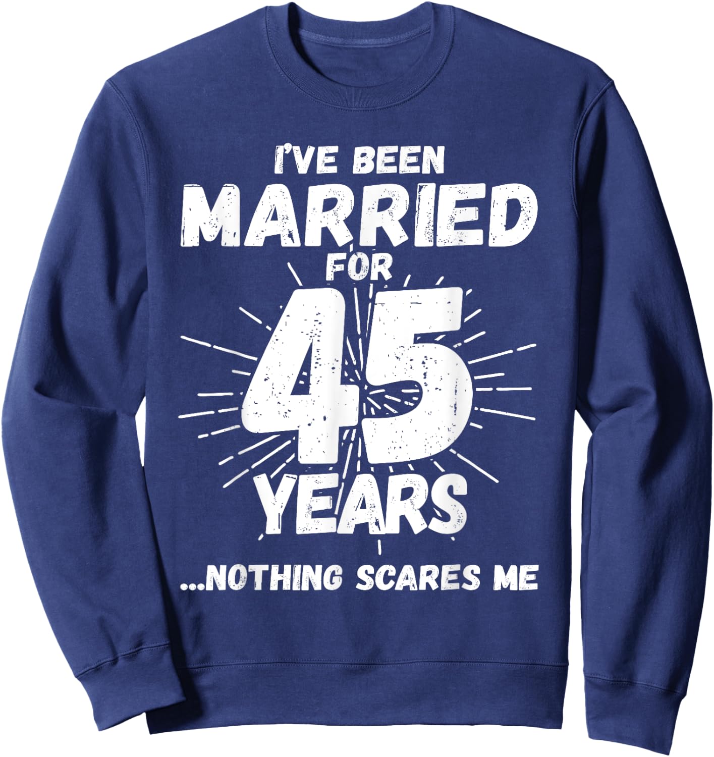 Couples Married 45 Years - Funny 45th Wedding Anniversary Sweatshirt - Sweatshirt | Navy